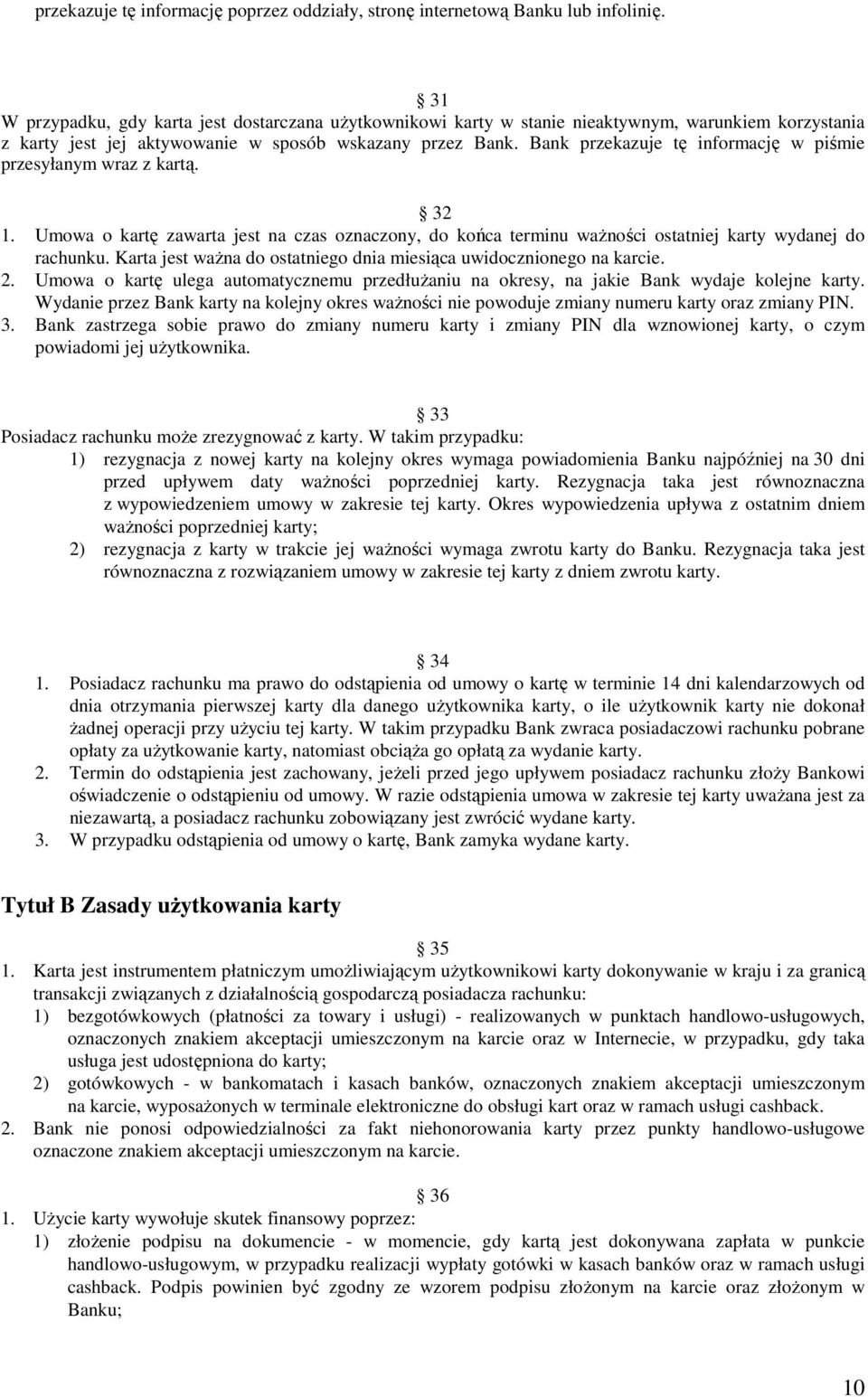 Bank przekazuje tę informację w piśmie przesyłanym wraz z kartą. 32 1. Umowa o kartę zawarta jest na czas oznaczony, do końca terminu waŝności ostatniej karty wydanej do rachunku.