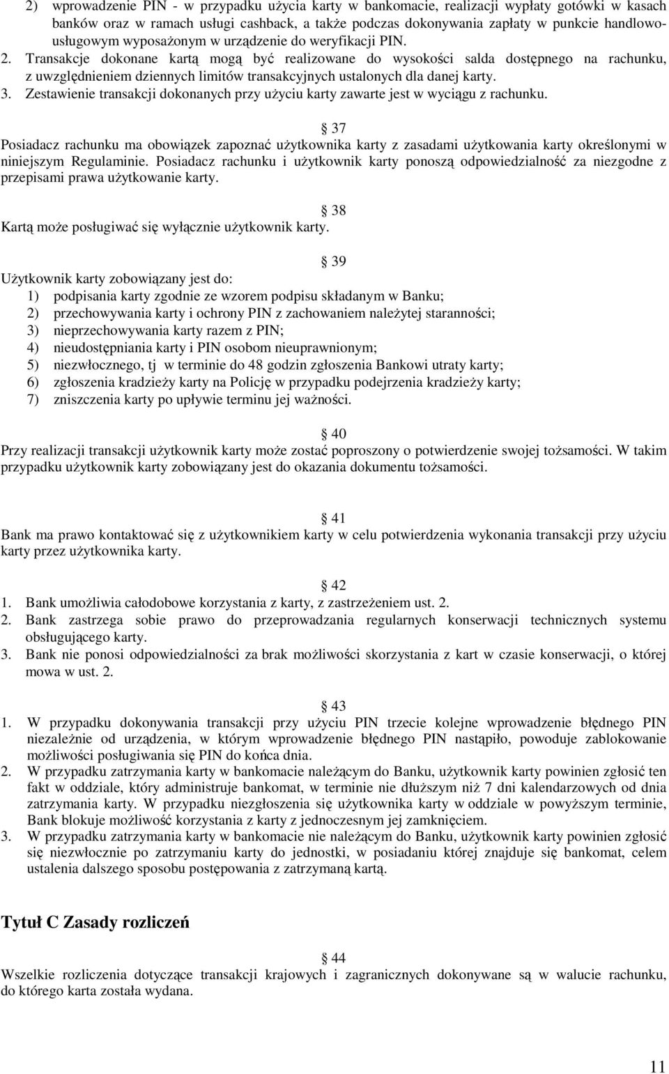 Transakcje dokonane kartą mogą być realizowane do wysokości salda dostępnego na rachunku, z uwzględnieniem dziennych limitów transakcyjnych ustalonych dla danej karty. 3.