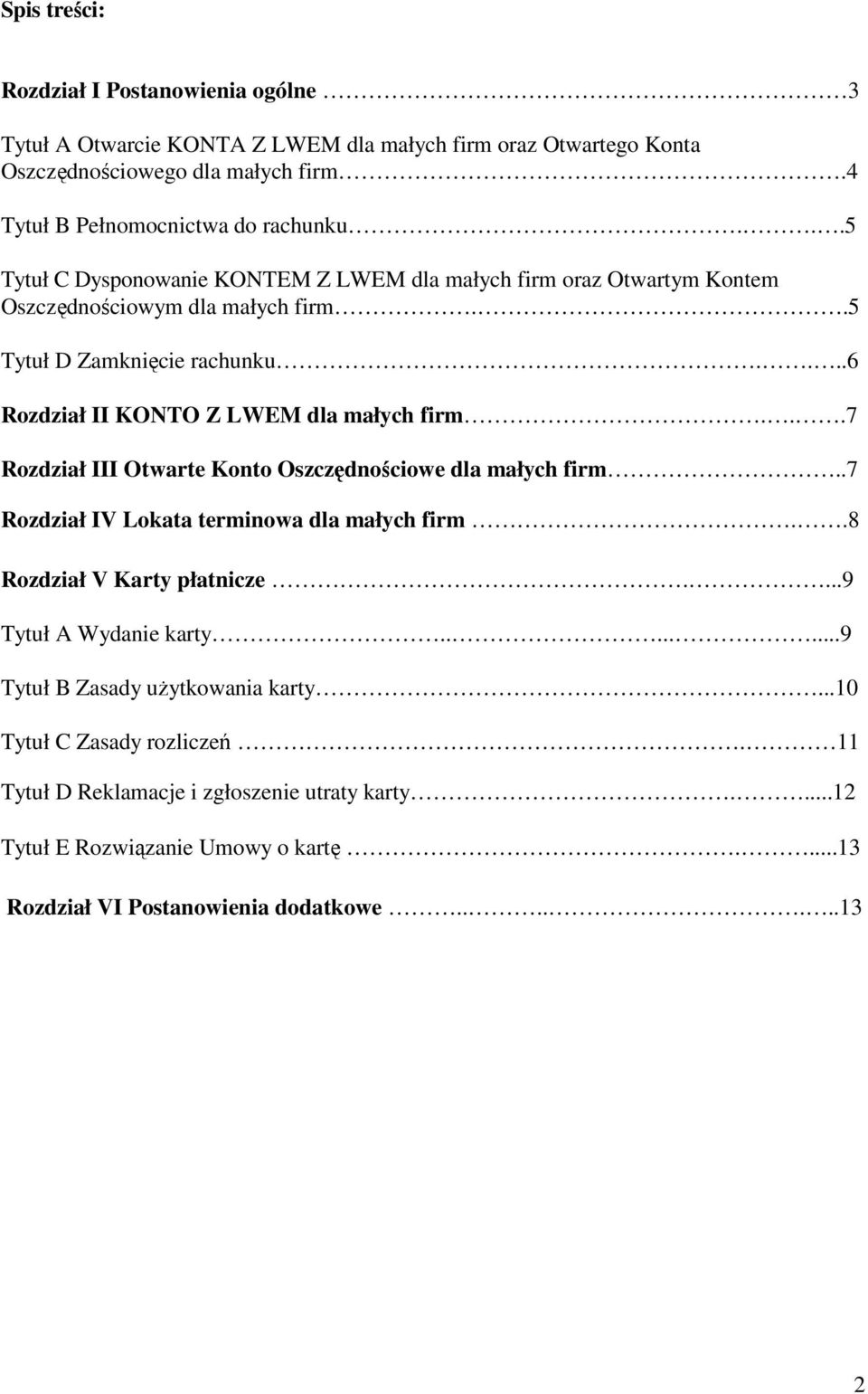 ..7 Rozdział III Otwarte Konto Oszczędnościowe dla małych firm..7 Rozdział IV Lokata terminowa dla małych firm..8 Rozdział V Karty płatnicze....9 Tytuł A Wydanie karty.