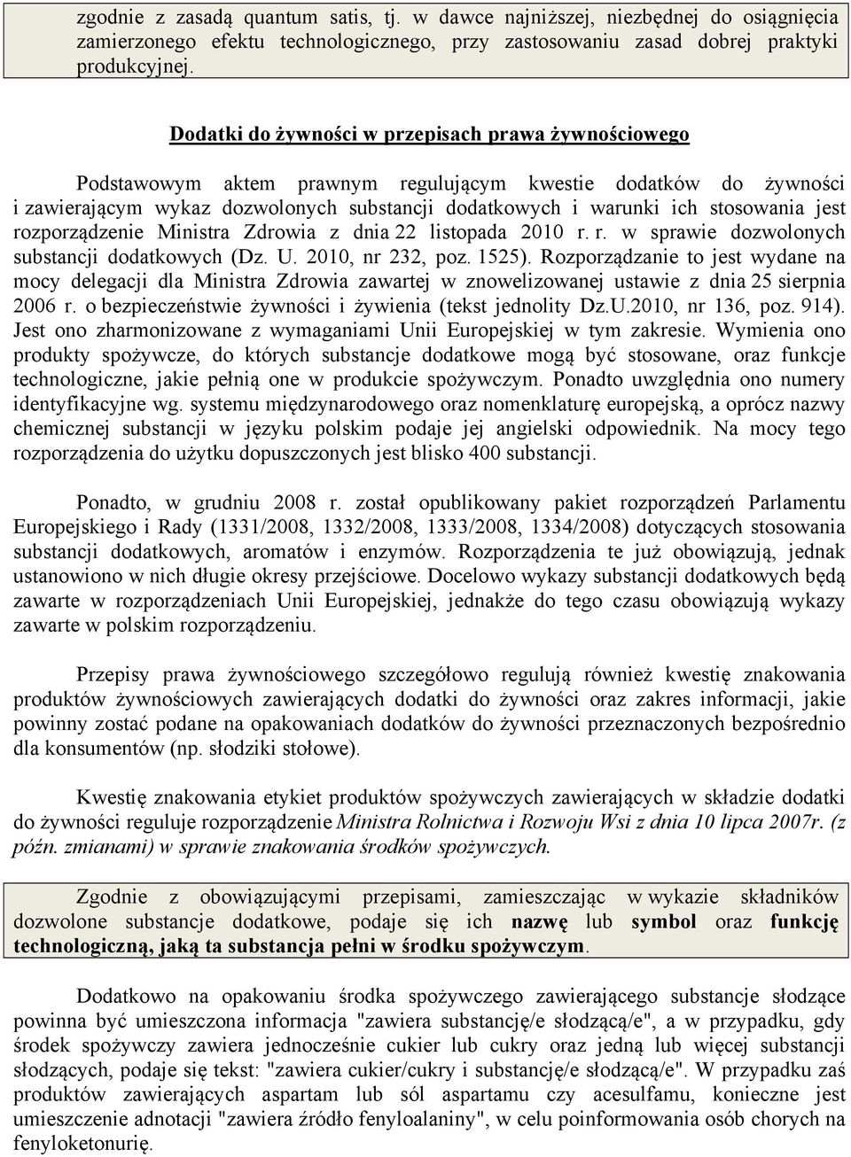 stosowania jest rozporządzenie Ministra Zdrowia z dnia 22 listopada 2010 r. r. w sprawie dozwolonych substancji dodatkowych (Dz. U. 2010, nr 232, poz. 1525).