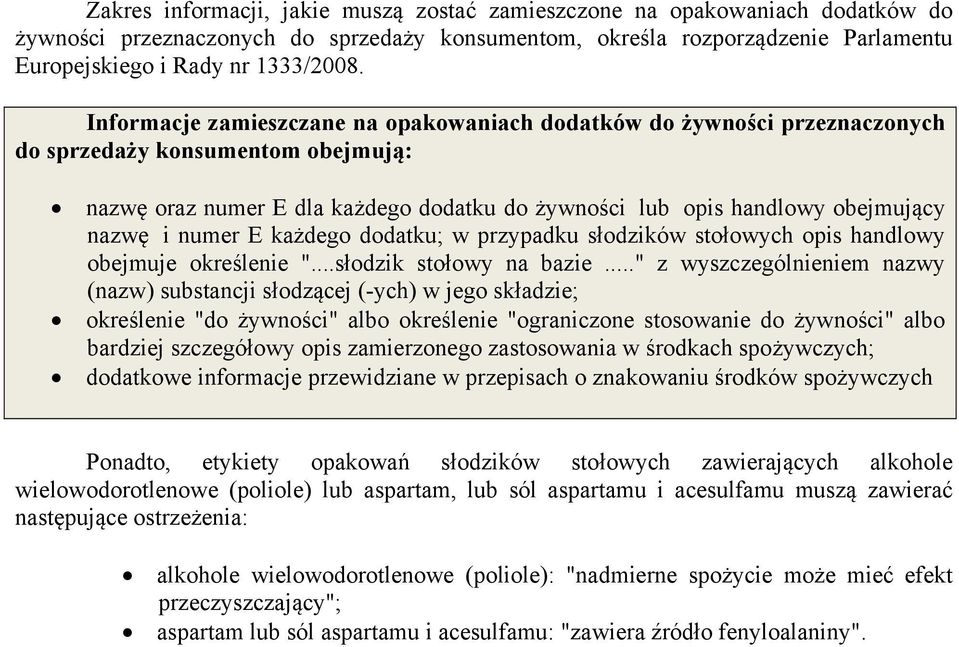 numer E każdego dodatku; w przypadku słodzików stołowych opis handlowy obejmuje określenie "...słodzik stołowy na bazie.