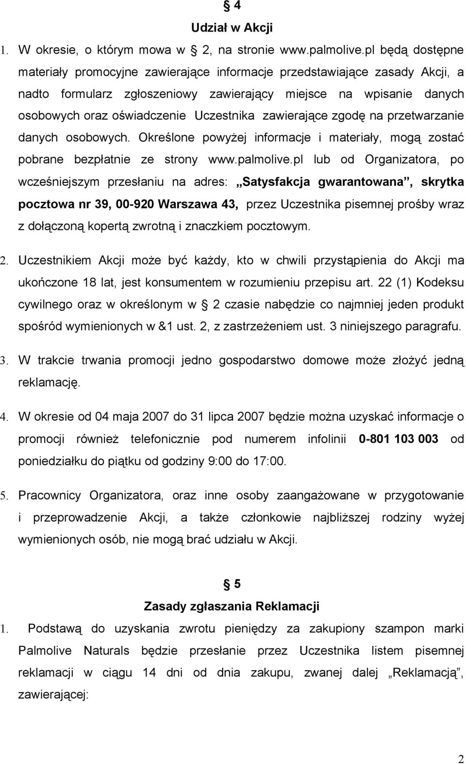 zawierające zgodę na przetwarzanie danych osobowych. Określone powyżej informacje i materiały, mogą zostać pobrane bezpłatnie ze strony www.palmolive.