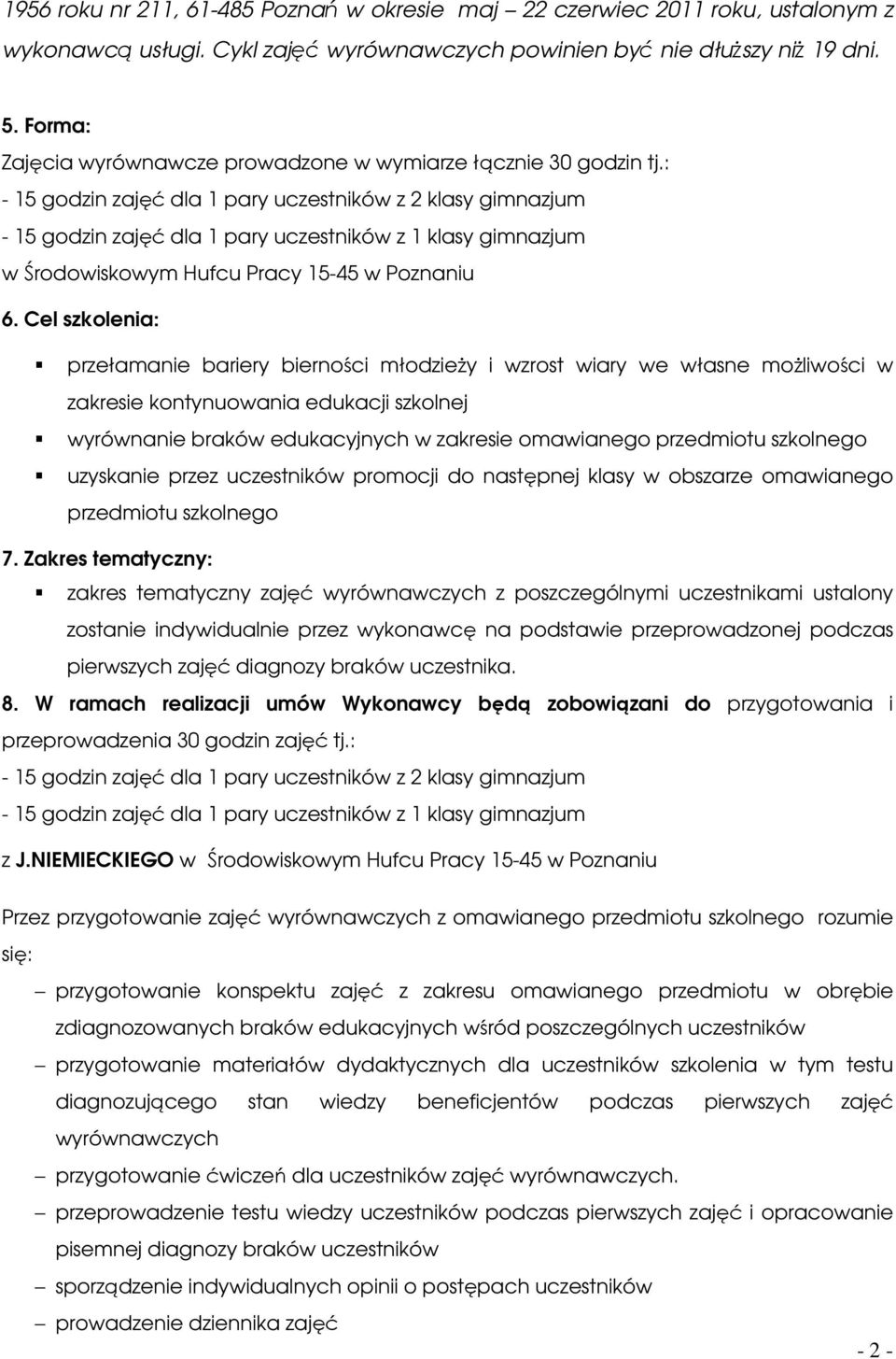 Cel szklenia: przełamanie bariery biernści młdzieży i wzrst wiary we własne mżliwści w zakresie kntynuwania edukacji szklnej wyrównanie braków edukacyjnych w zakresie mawianeg przedmitu szklneg