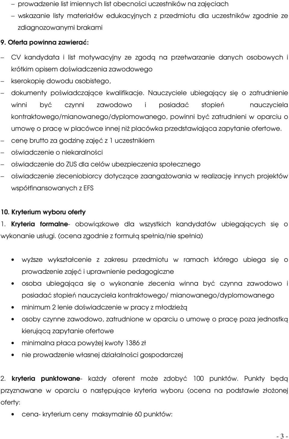 Nauczyciele ubiegający się zatrudnienie winni być czynni zawdw i psiadać stpień nauczyciela kntraktweg/mianwaneg/dyplmwaneg, pwinni być zatrudnieni w parciu umwę pracę w placówce innej niż placówka