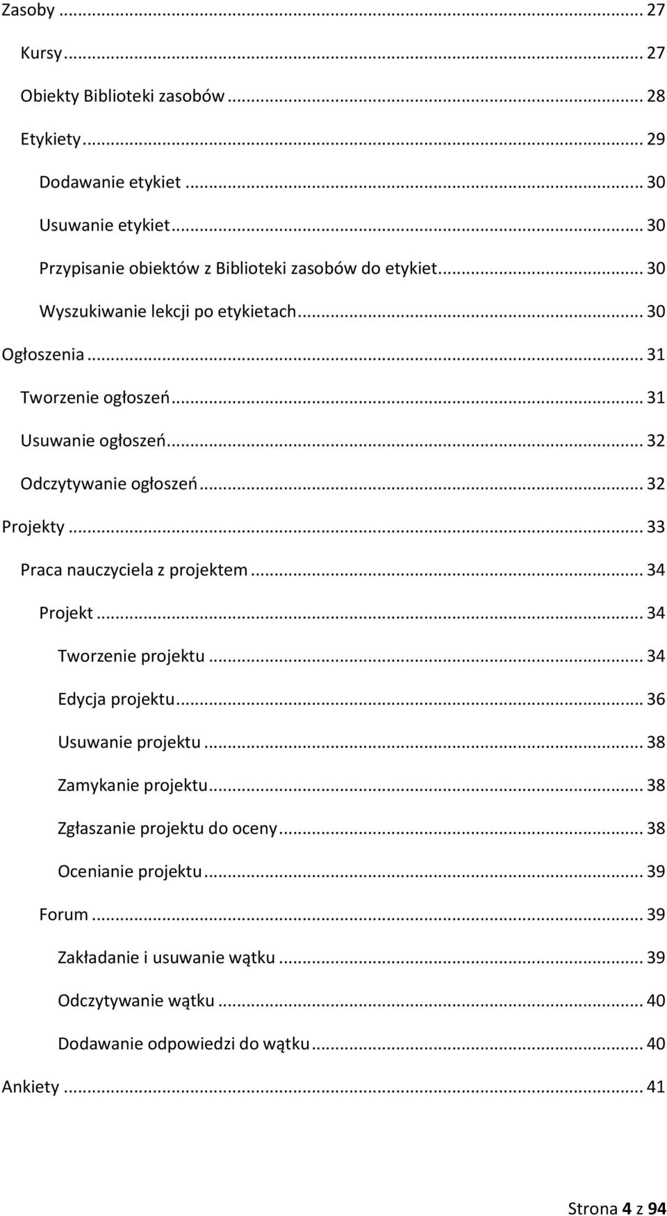 .. 32 Odczytywanie ogłoszeń... 32 Projekty... 33 Praca nauczyciela z projektem... 34 Projekt... 34 Tworzenie projektu... 34 Edycja projektu... 36 Usuwanie projektu.