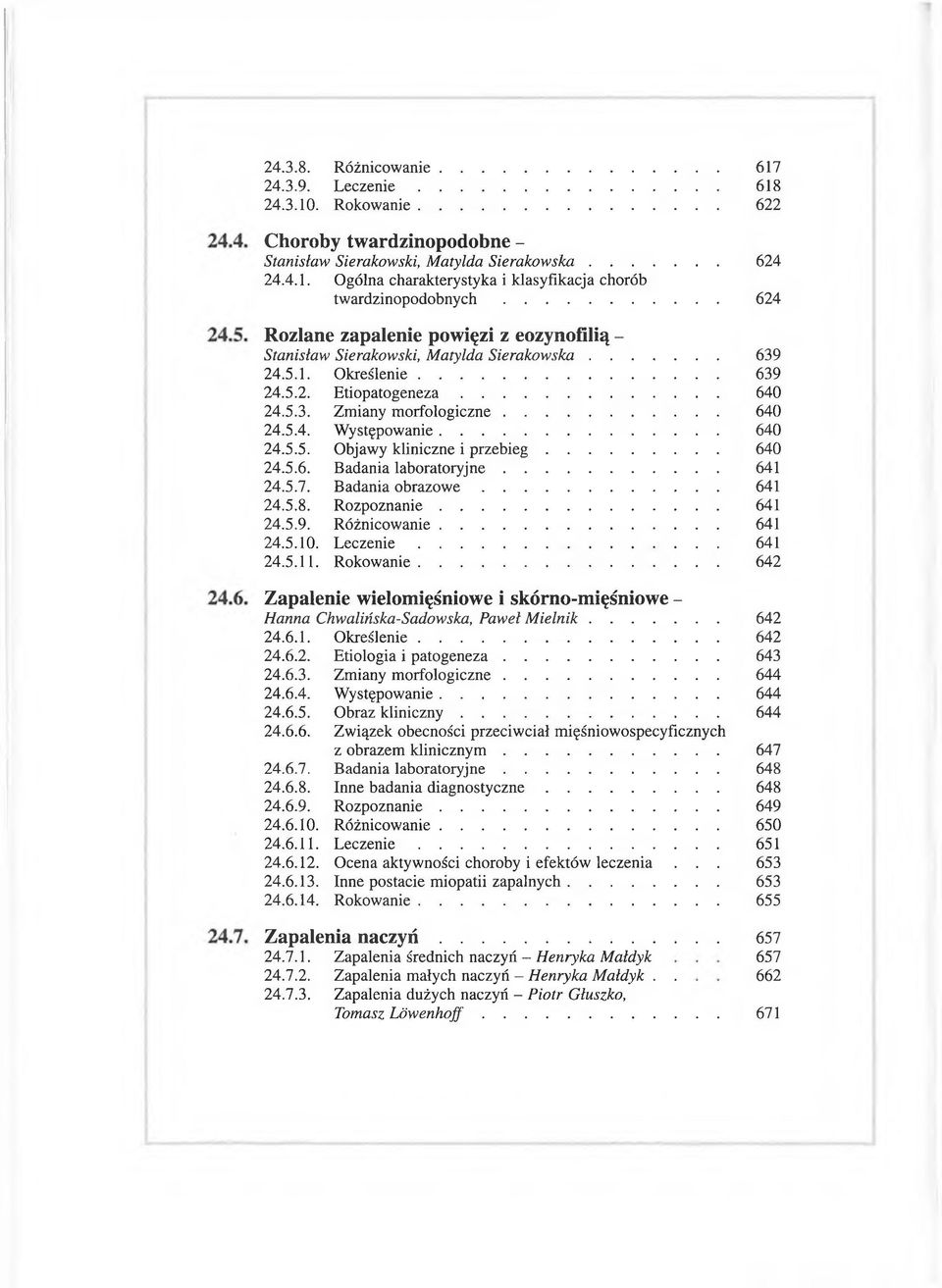 .. 24.5.6. Badania laboratoryjne... 24.5.7. Badania o b ra z o w e... 24.5.8. R ozpoznanie... 24.5.9. Różnicowanie... 24.5.10. L e c z e n ie... 24.5.11. Rokowanie.