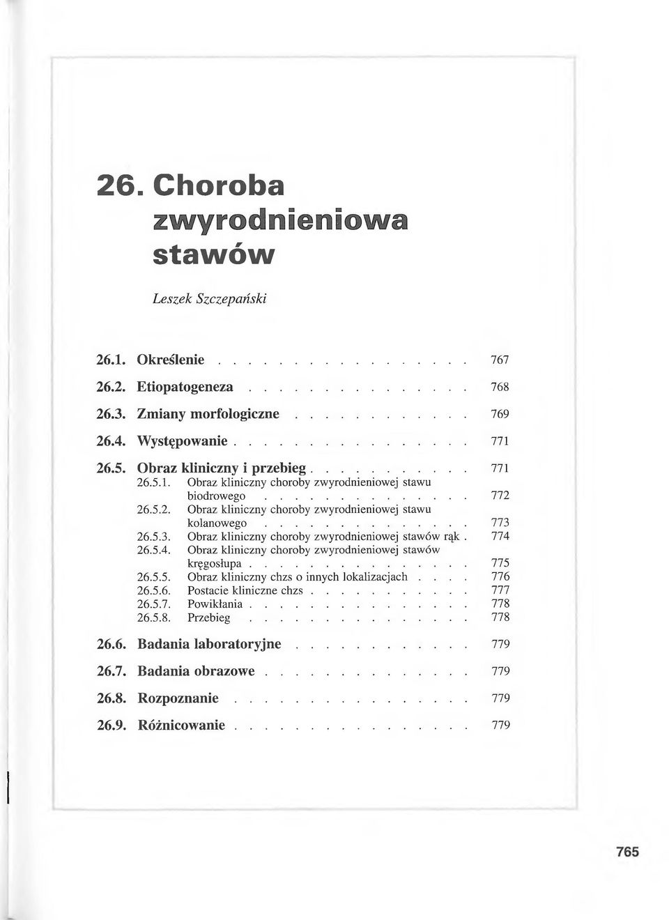 26.5.3. Obraz kliniczny choroby zwyrodnieniowej stawów rąk. 774 26.5.4. Obraz kliniczny choroby zwyrodnieniowej stawów kręgosłupa... 775 26.5.5. Obraz kliniczny chzs o innych lokalizacjach.