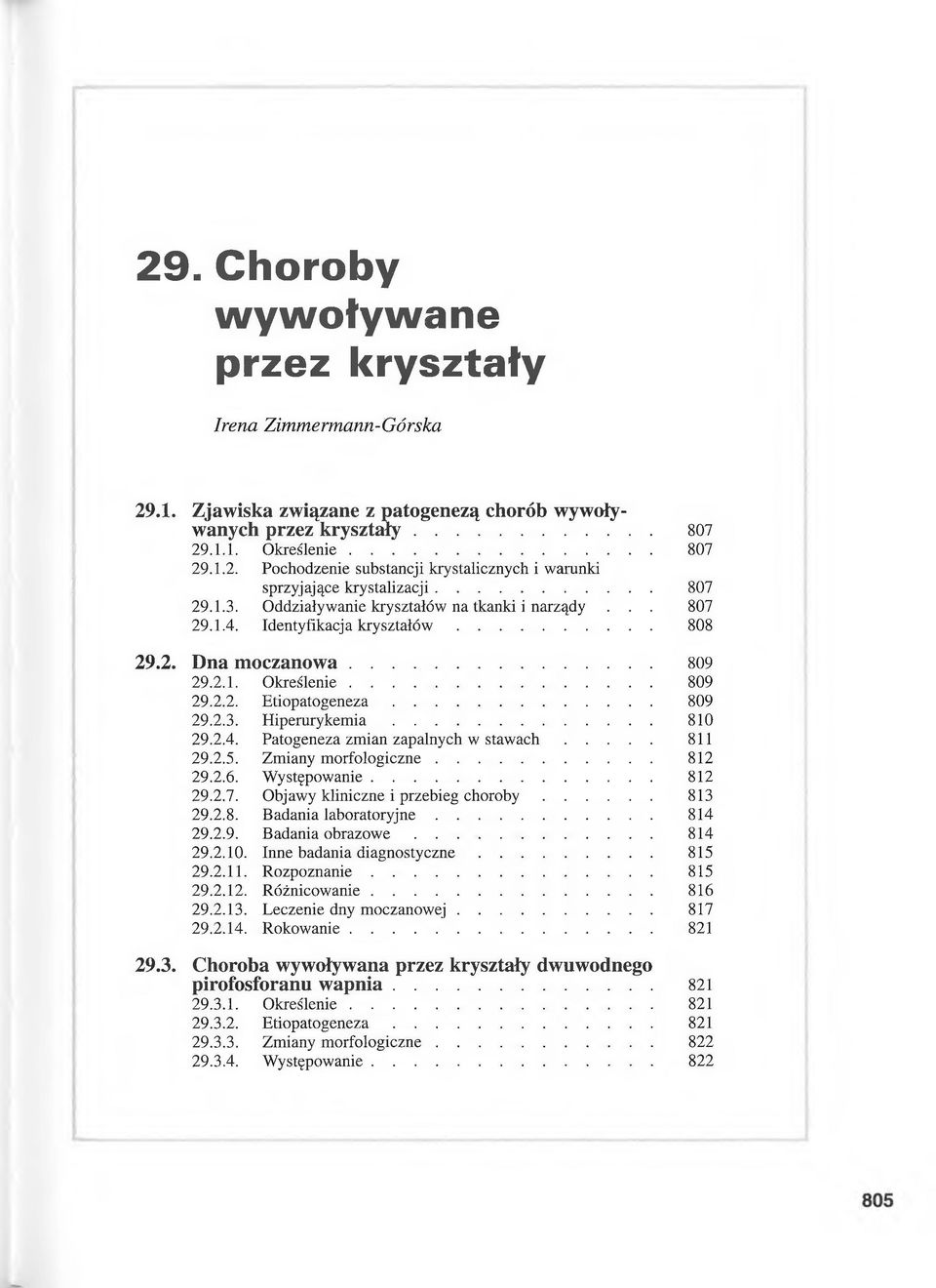 .. 810 29.2.4. Patogeneza zmian zapalnych w s ta w a c h... 811 29.2.5. Zmiany m orfologiczne... 812 29.2.6. Występowanie... 812 29.2.7. Objawy kliniczne i przebieg c h o r o b y... 813 29.2.8. Badania laboratoryjne.