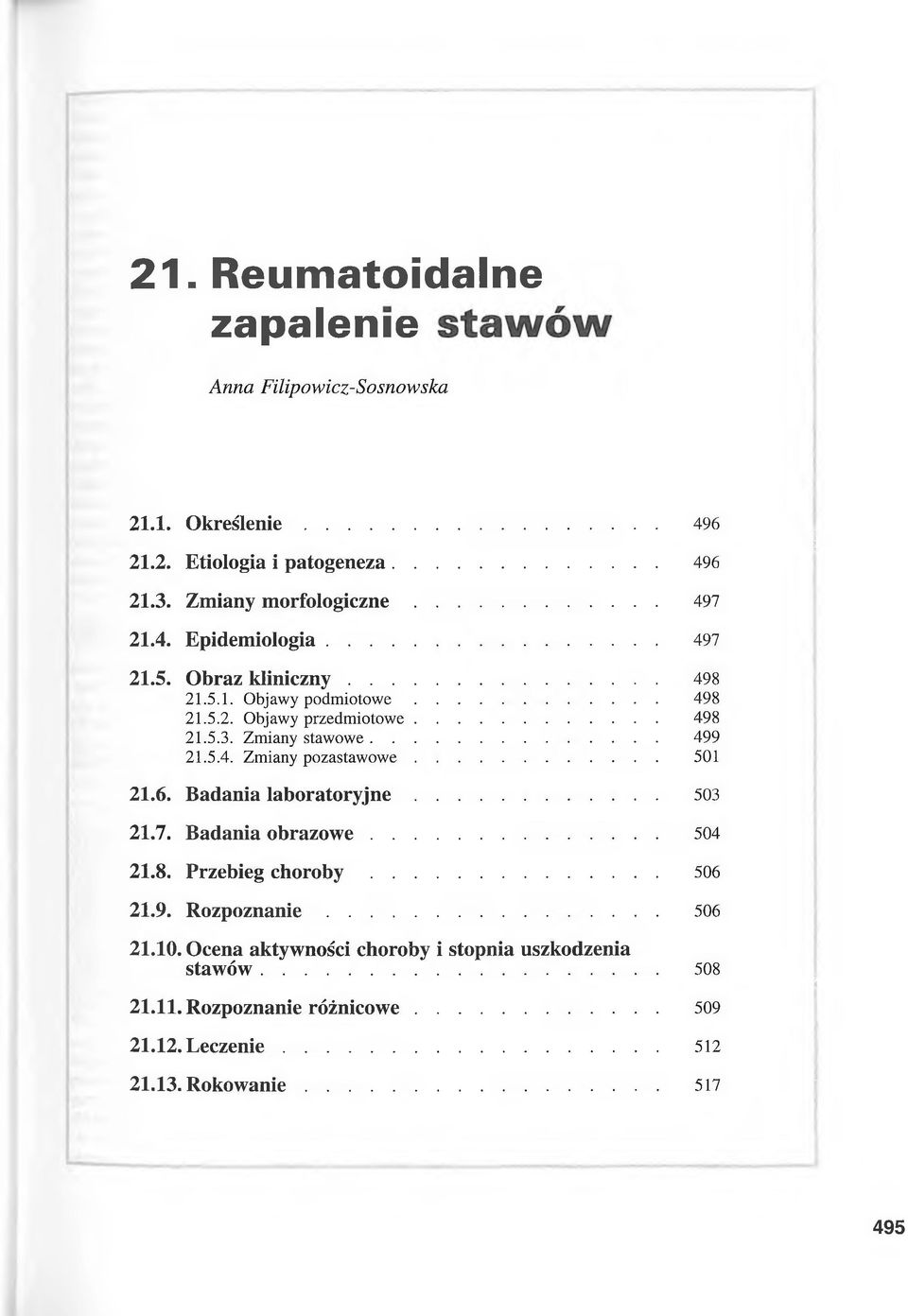 Zmiany stawowe... 21.5.4. Zmiany pozastaw ow e... 21.6. Badania laboratoryjne... 503 498 498 498 499 501 21.7. Badania obrazow e... 504 21.8. Przebieg c h o r o b y.