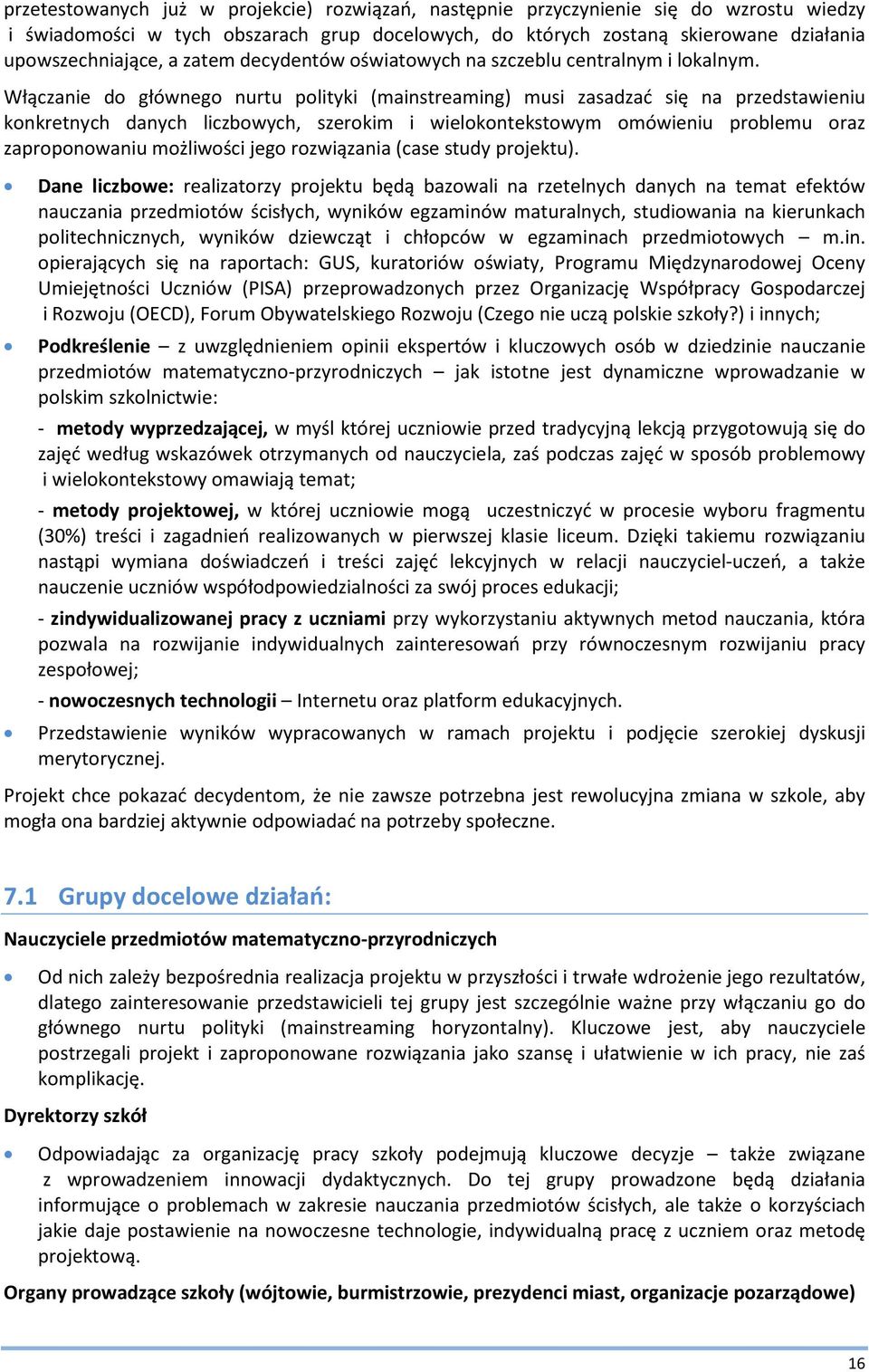Włączanie do głównego nurtu polityki (mainstreaming) musi zasadzać się na przedstawieniu konkretnych danych liczbowych, szerokim i wielokontekstowym omówieniu problemu oraz zaproponowaniu możliwości