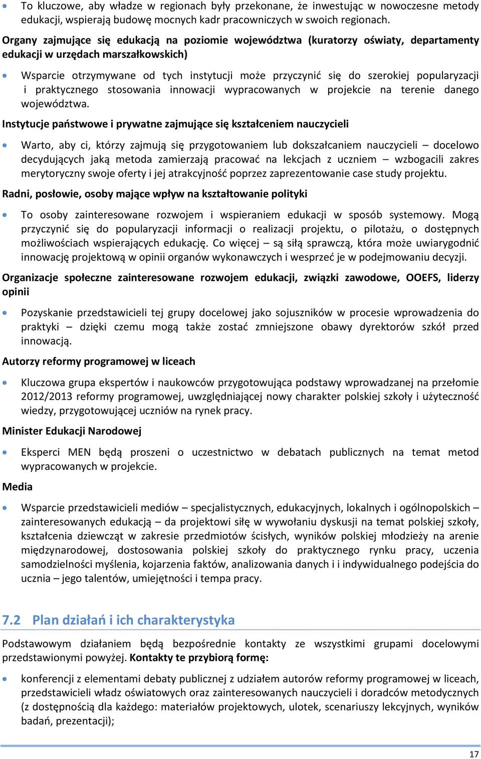 popularyzacji i praktycznego stosowania innowacji wypracowanych w projekcie na terenie danego województwa.
