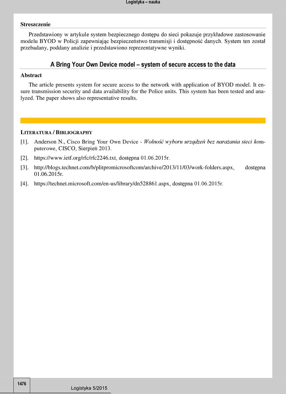 Abstract A Bring Your Own Device model system of secure access to the data The article presents system for secure access to the network with application of BYOD model.