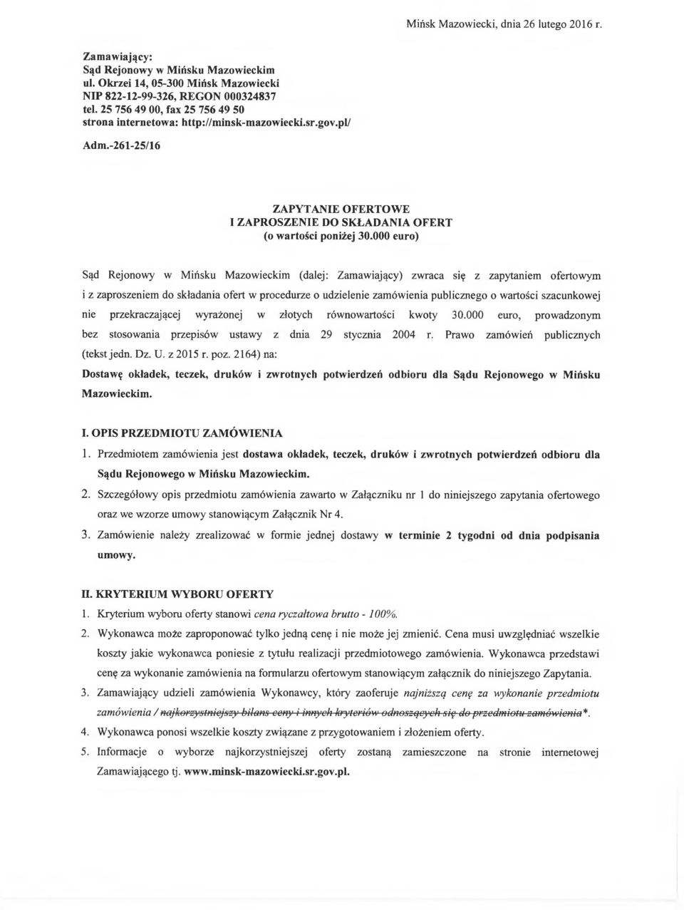 000 euro) Sąd Rejonowy w Mińsku Mazowieckim (dalej: Zamawiający) zwraca się z zapytaniem ofertowym i z zaproszeniem do składania ofert w procedurze o udzielenie zamówienia publicznego o wartości