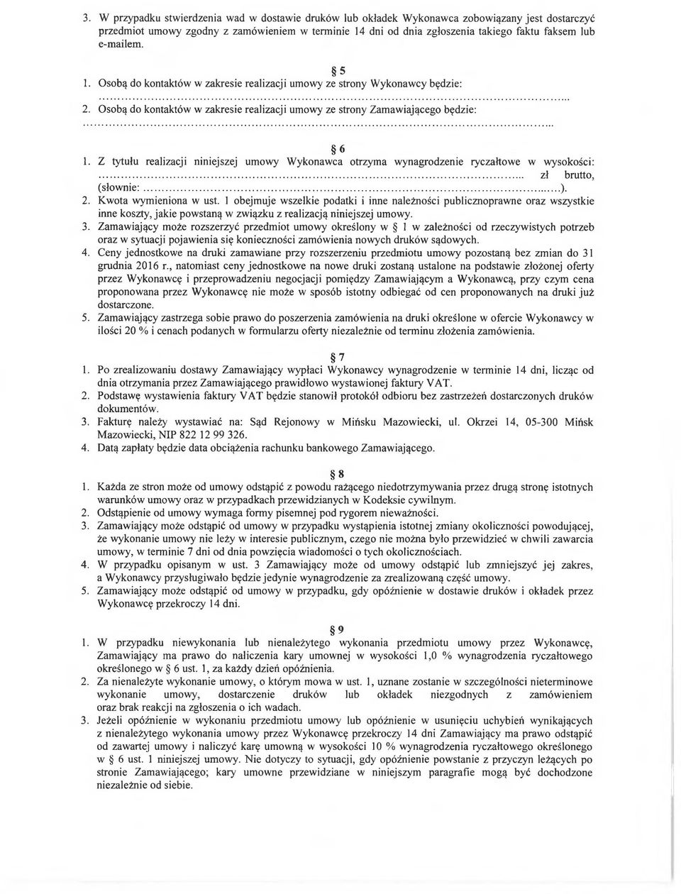 Z tytułu realizacji niniejszej umowy Wykonawca otrzyma wynagrodzenie ryczałtowe w wysokości:... zł brutto, (słow nie:...). 2. Kwota wymieniona w ust.