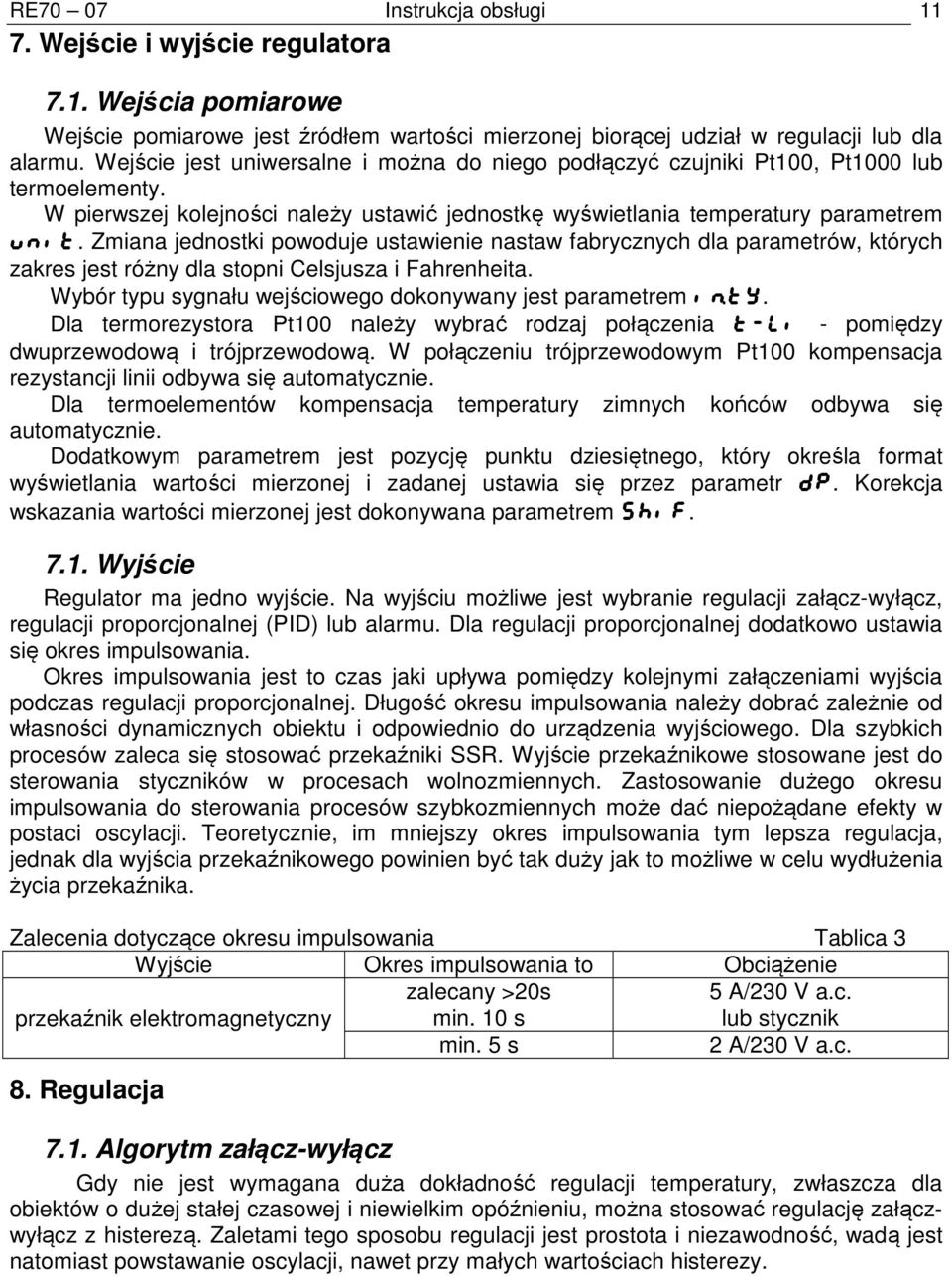 Zmiana jednostki powoduje ustawienie nastaw fabrycznych dla parametrów, których zakres jest różny dla stopni Celsjusza i Fahrenheita. Wybór typu sygnału wejściowego dokonywany jest parametrem inty.