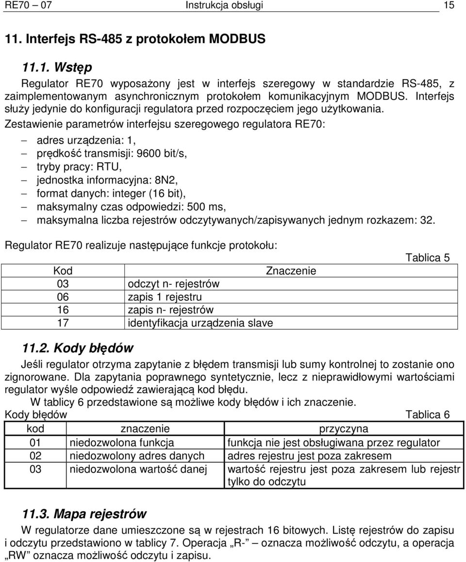 Zestawienie parametrów interfejsu szeregowego regulatora RE70: adres urządzenia: 1, prędkość transmisji: 9600 bit/s, tryby pracy: RTU, jednostka informacyjna: 8N2, format danych: integer (16 bit),