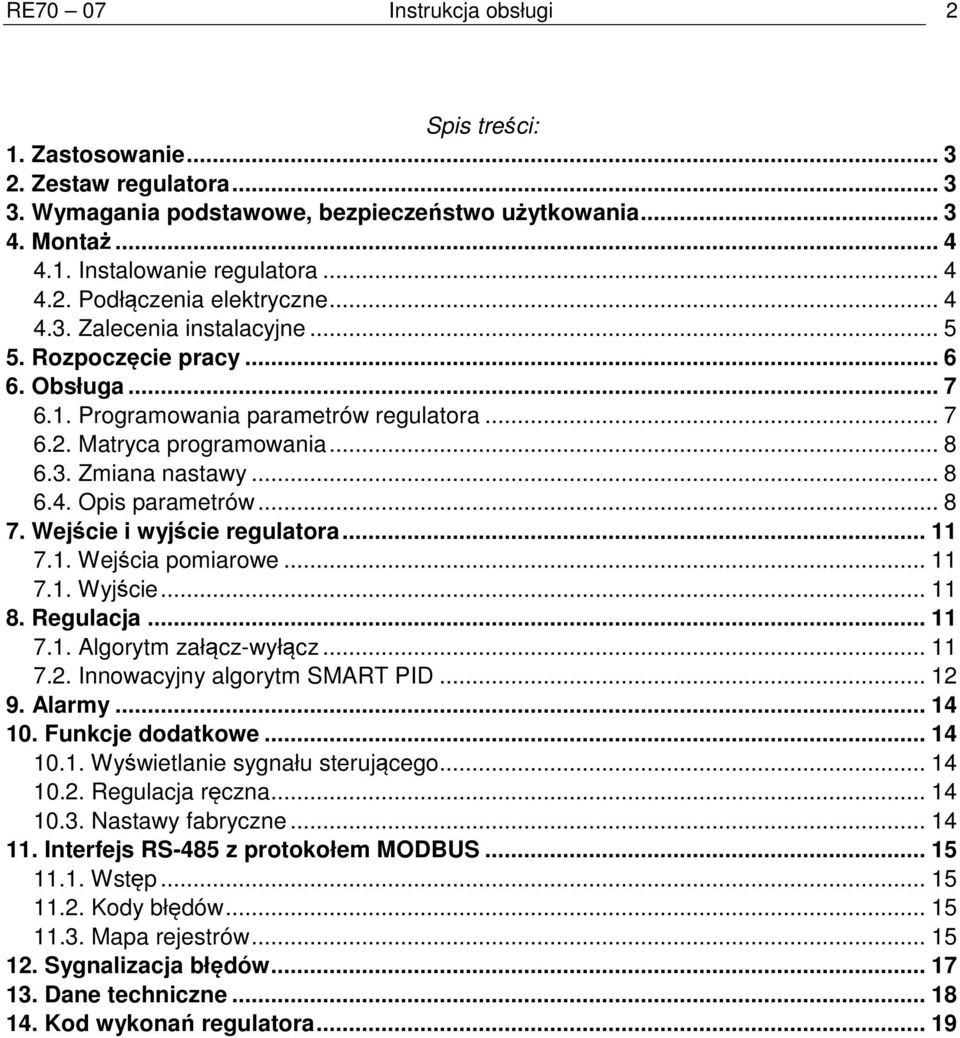 .. 8 7. Wej cie i wyj cie regulatora... 11 7.1. Wej cia pomiarowe... 11 7.1. Wyj cie... 11 8. Regulacja... 11 7.1. Algorytm zał cz-wył cz... 11 7.2. Innowacyjny algorytm SMART PID... 12 9. Alarmy.