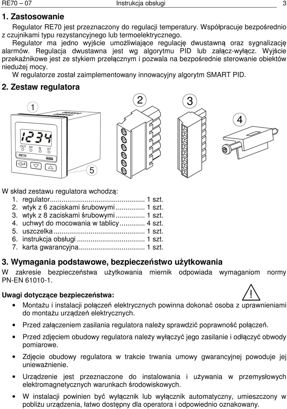 Wyj cie przeka nikowe jest ze stykiem przeł cznym i pozwala na bezpo rednie sterowanie obiektów niedu ej mocy. W regulatorze został zaimplementowany innowacyjny algorytm SMART PID. 2.