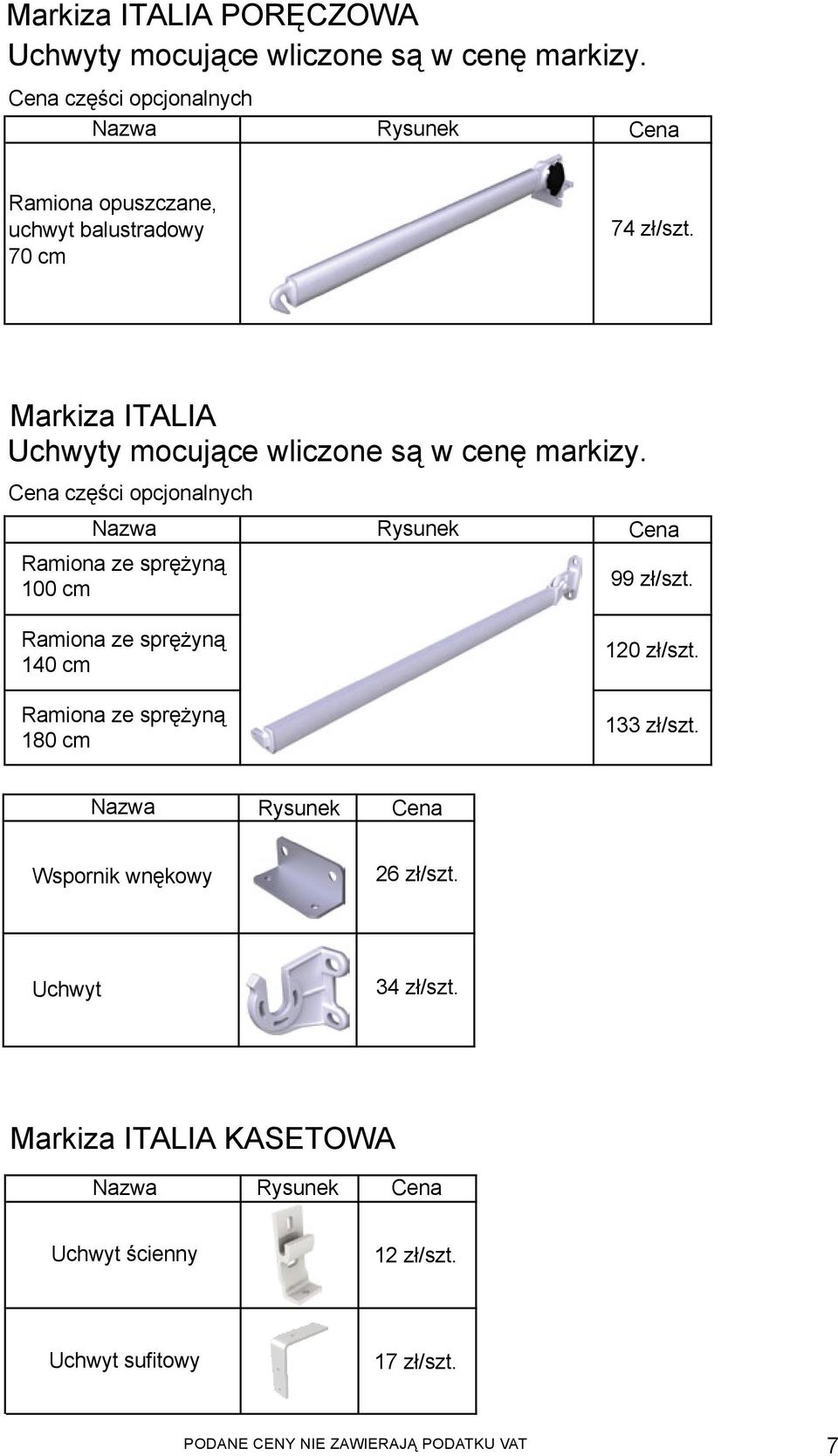 Markiza ITALIA Uchwyty mocujące wliczone są w cenę markizy. części opcjonalnych Ramiona ze sprężyną 100 cm 99 zł/szt.