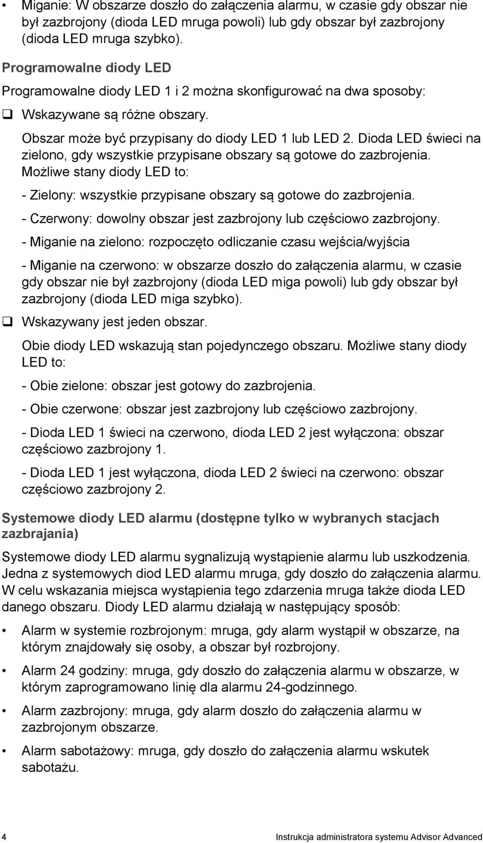 Dioda LED świeci na zielono, gdy wszystkie przypisane obszary są gotowe do zazbrojenia. Możliwe stany diody LED to: - Zielony: wszystkie przypisane obszary są gotowe do zazbrojenia.