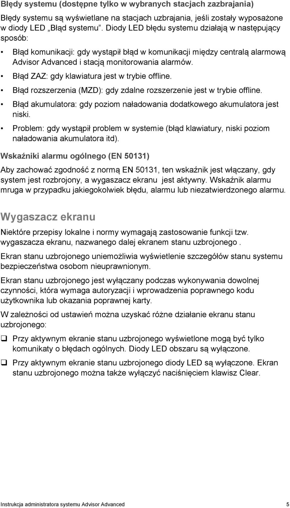 Błąd ZAZ: gdy klawiatura jest w trybie offline. Błąd rozszerzenia (MZD): gdy zdalne rozszerzenie jest w trybie offline. Błąd akumulatora: gdy poziom naładowania dodatkowego akumulatora jest niski.