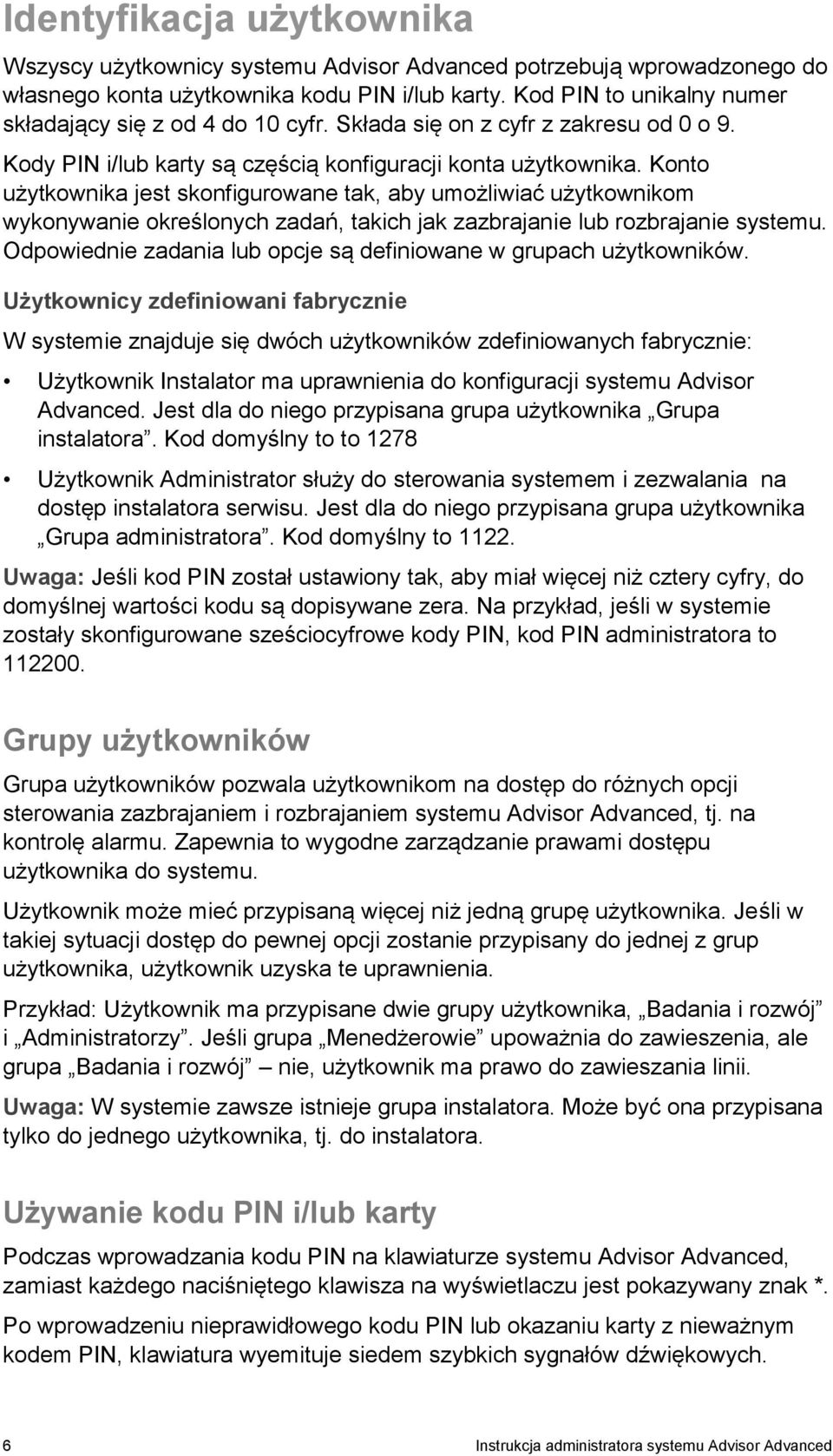 Konto użytkownika jest skonfigurowane tak, aby umożliwiać użytkownikom wykonywanie określonych zadań, takich jak zazbrajanie lub rozbrajanie systemu.