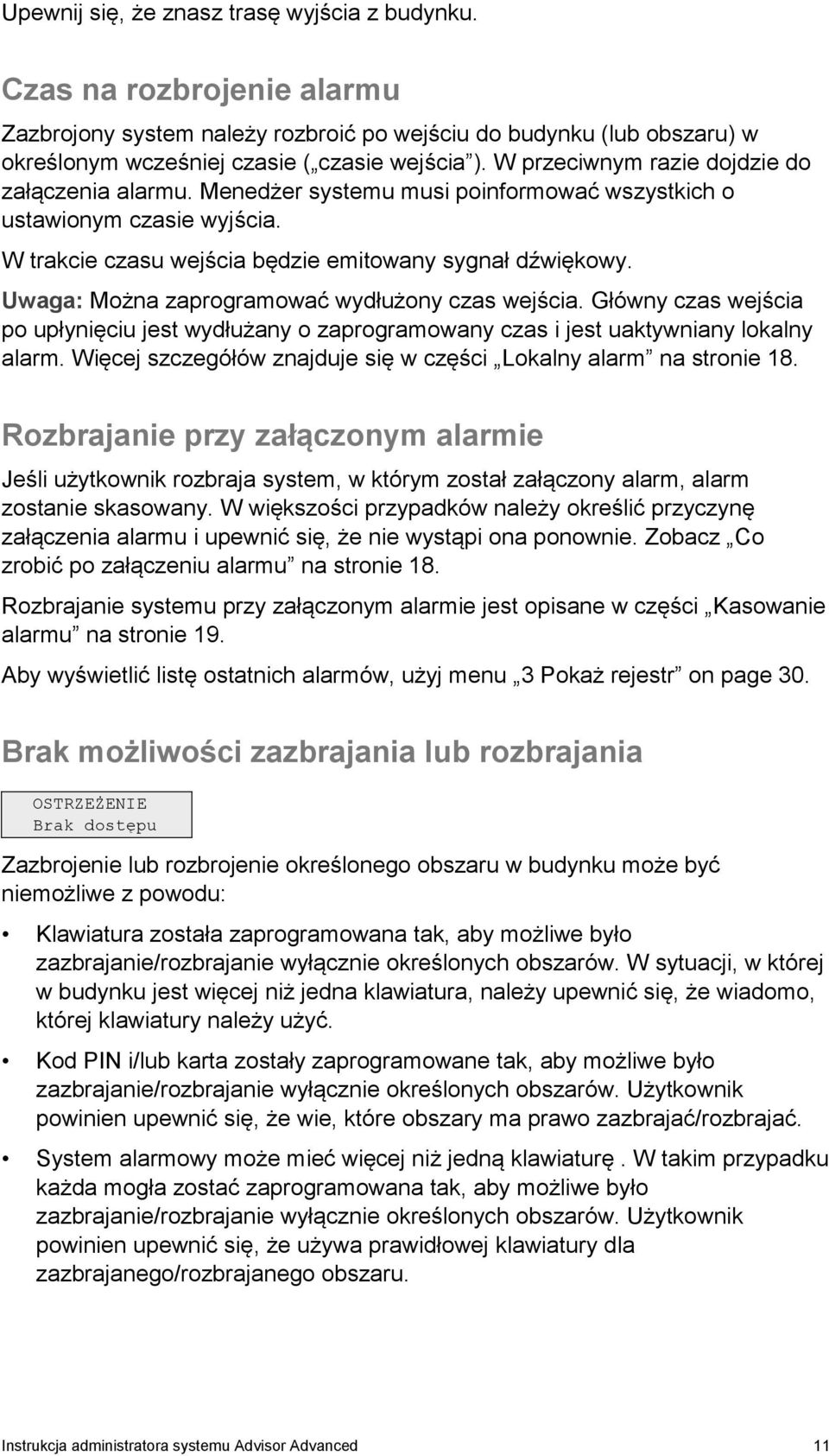 Uwaga: Można zaprogramować wydłużony czas wejścia. Główny czas wejścia po upłynięciu jest wydłużany o zaprogramowany czas i jest uaktywniany lokalny alarm.