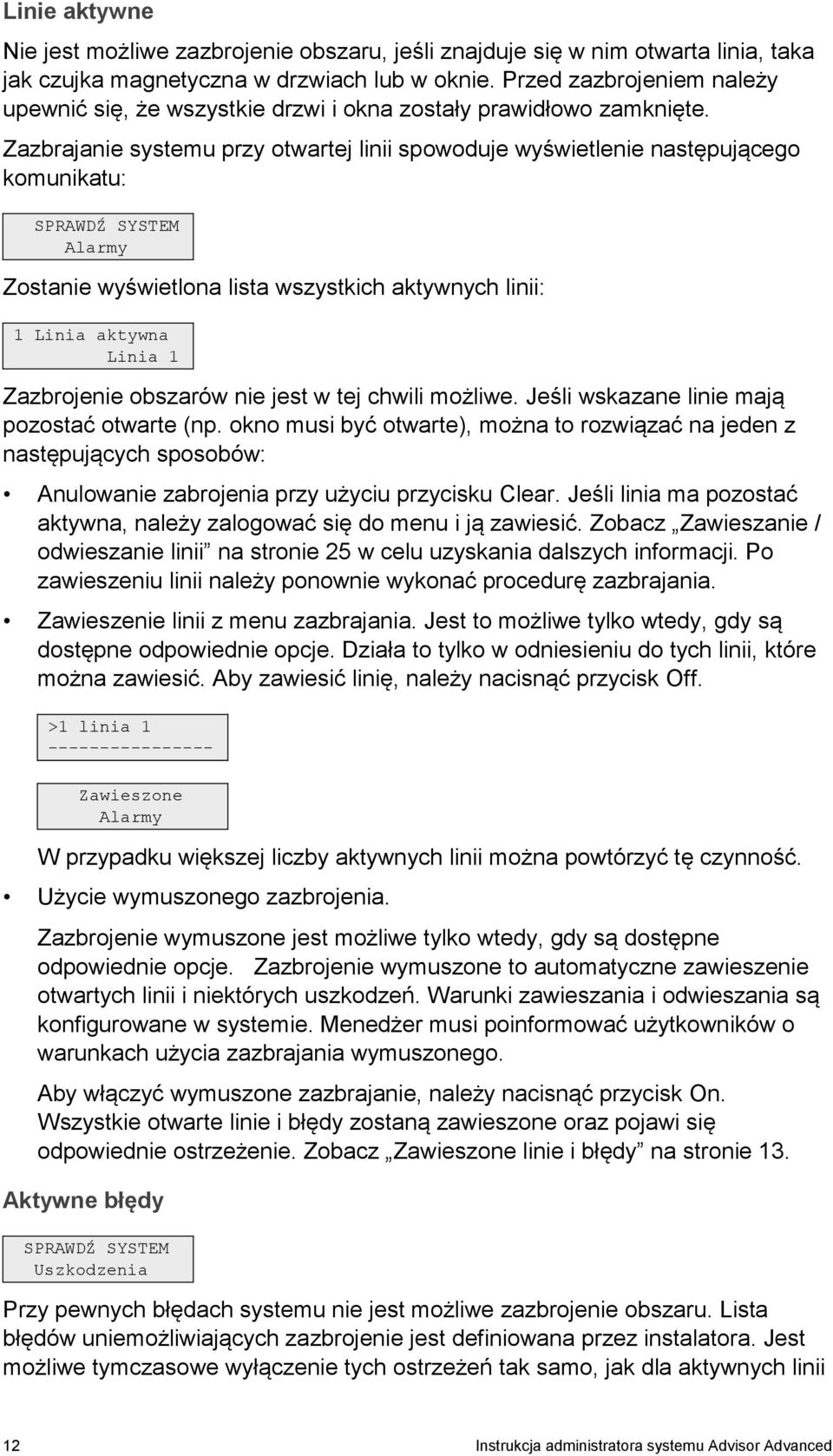 Zazbrajanie systemu przy otwartej linii spowoduje wyświetlenie następującego komunikatu: SPRAWDŹ SYSTEM Alarmy Zostanie wyświetlona lista wszystkich aktywnych linii: 1 Linia aktywna Linia 1