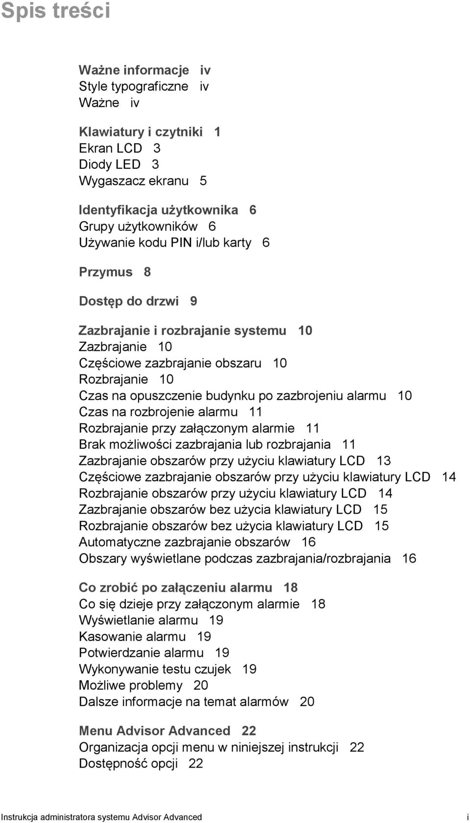 na rozbrojenie alarmu 11 Rozbrajanie przy załączonym alarmie 11 Brak możliwości zazbrajania lub rozbrajania 11 Zazbrajanie obszarów przy użyciu klawiatury LCD 13 Częściowe zazbrajanie obszarów przy