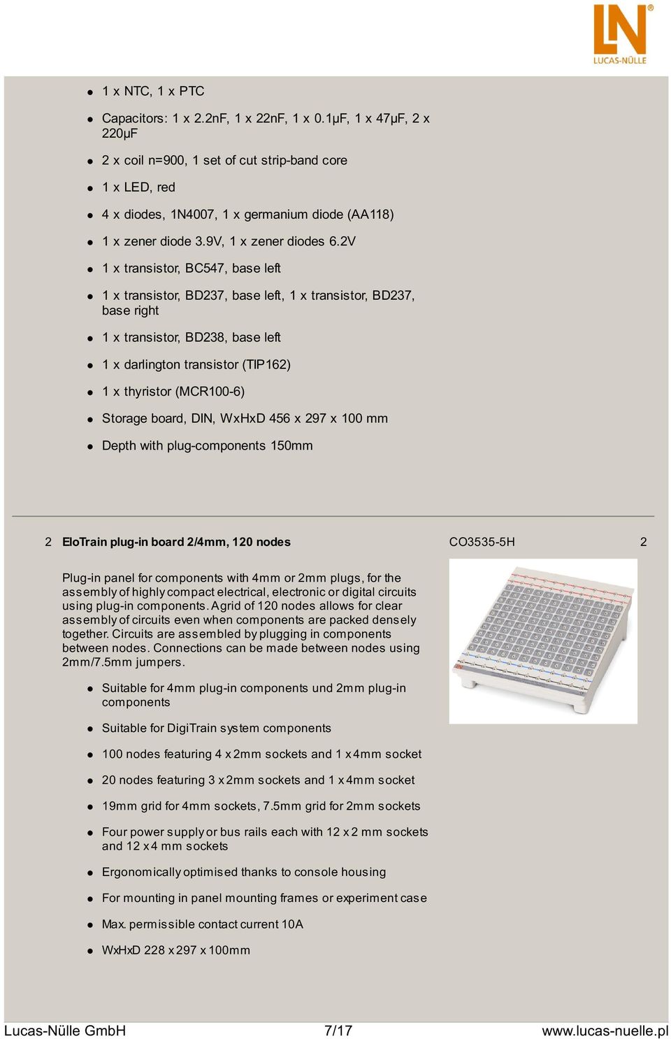 2V 1 x transistor, BC547, base left 1 x transistor, BD237, base left, 1 x transistor, BD237, base right 1 x transistor, BD238, base left 1 x darlington transistor (TIP162) 1 x thyristor (MCR100-6)