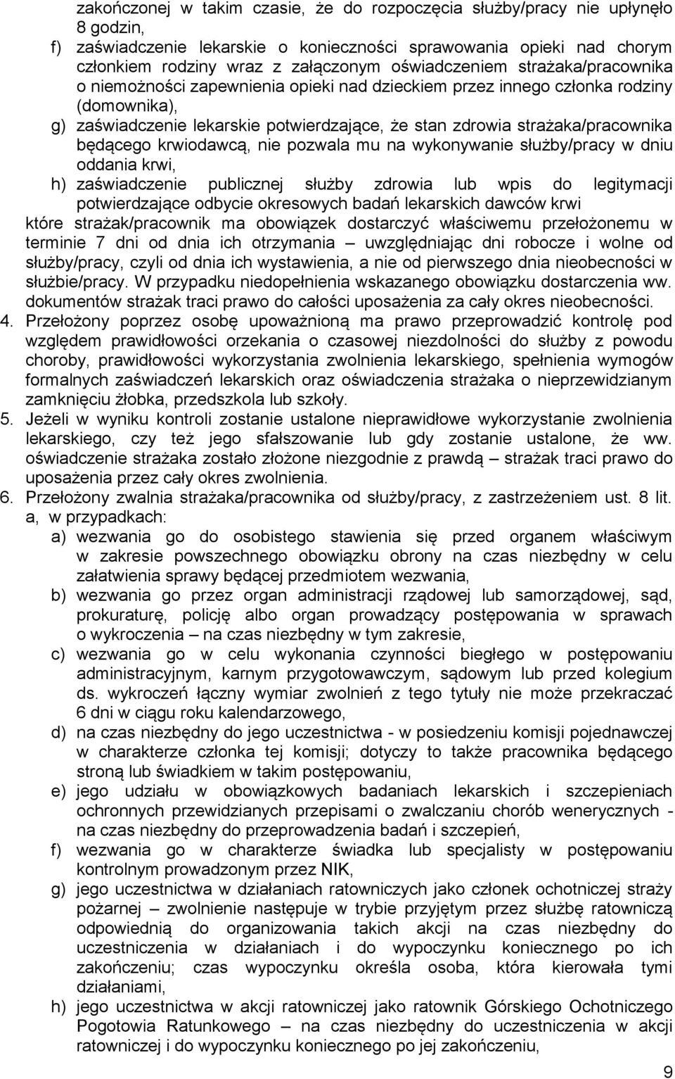strażaka/pracownika będącego krwiodawcą, nie pozwala mu na wykonywanie służby/pracy w dniu oddania krwi, h) zaświadczenie publicznej służby zdrowia lub wpis do legitymacji potwierdzające odbycie