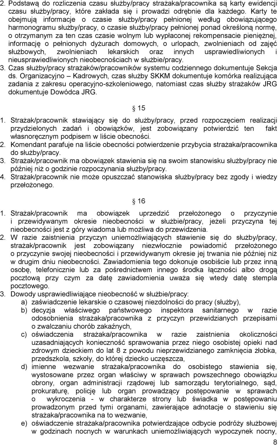 wolnym lub wypłaconej rekompensacie pieniężnej, informację o pełnionych dyżurach domowych, o urlopach, zwolnieniach od zajęć służbowych, zwolnieniach lekarskich oraz innych usprawiedliwionych i