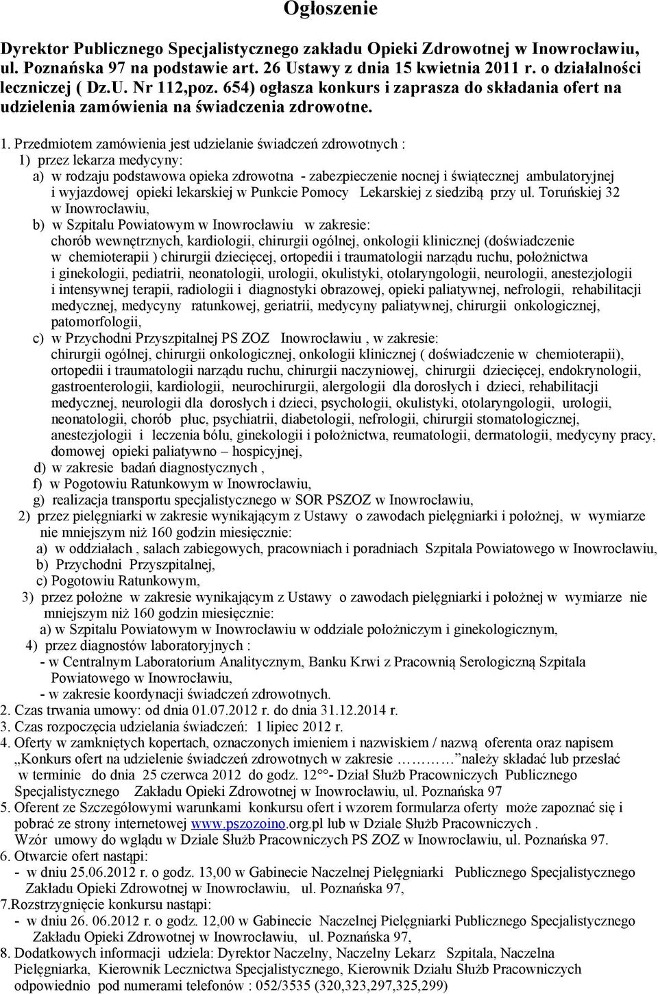 Przedmiotem zamówienia jest udzielanie świadczeń zdrowotnych : 1) przez lekarza medycyny: a) w rodzaju podstawowa opieka zdrowotna - zabezpieczenie nocnej i świątecznej ambulatoryjnej i wyjazdowej