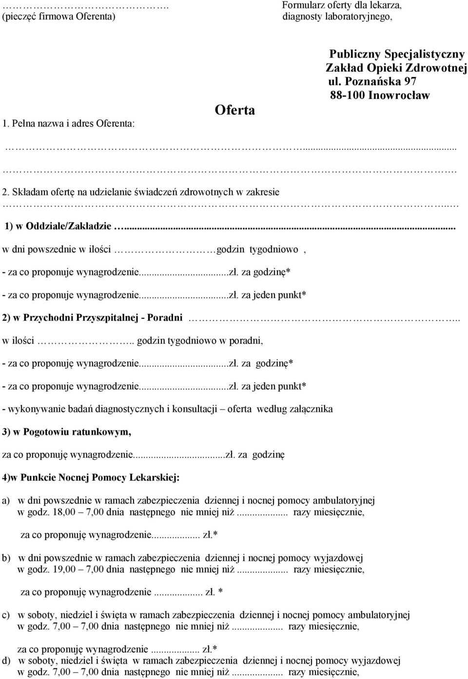 .. w dni powszednie w ilości godzin tygodniowo, - za co proponuje wynagrodzenie...zł. za godzinę* - za co proponuje wynagrodzenie...zł. za jeden punkt* 2) w Przychodni Przyszpitalnej - Poradni.