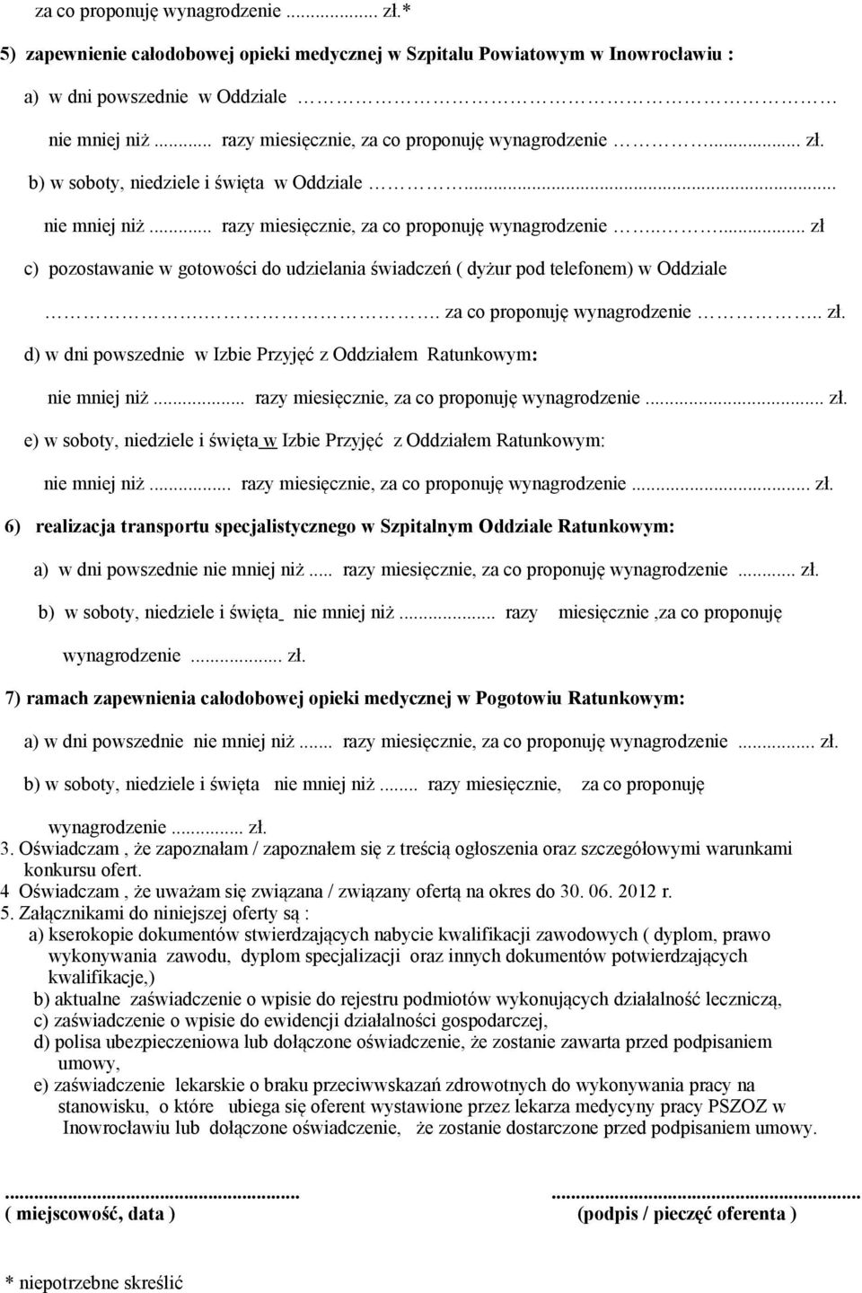 . za co proponuję wynagrodzenie.. zł. d) w dni powszednie w Izbie Przyjęć z Oddziałem Ratunkowym: nie mniej niż... razy miesięcznie, za co proponuję wynagrodzenie... zł. e) w soboty, niedziele i święta w Izbie Przyjęć z Oddziałem Ratunkowym: nie mniej niż.