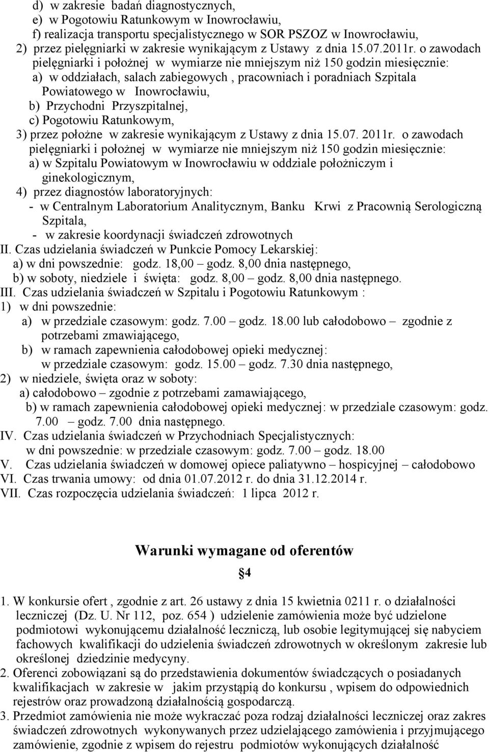 o zawodach pielęgniarki i położnej w wymiarze nie mniejszym niż 150 godzin miesięcznie: a) w oddziałach, salach zabiegowych, pracowniach i poradniach Szpitala Powiatowego w Inowrocławiu, b)