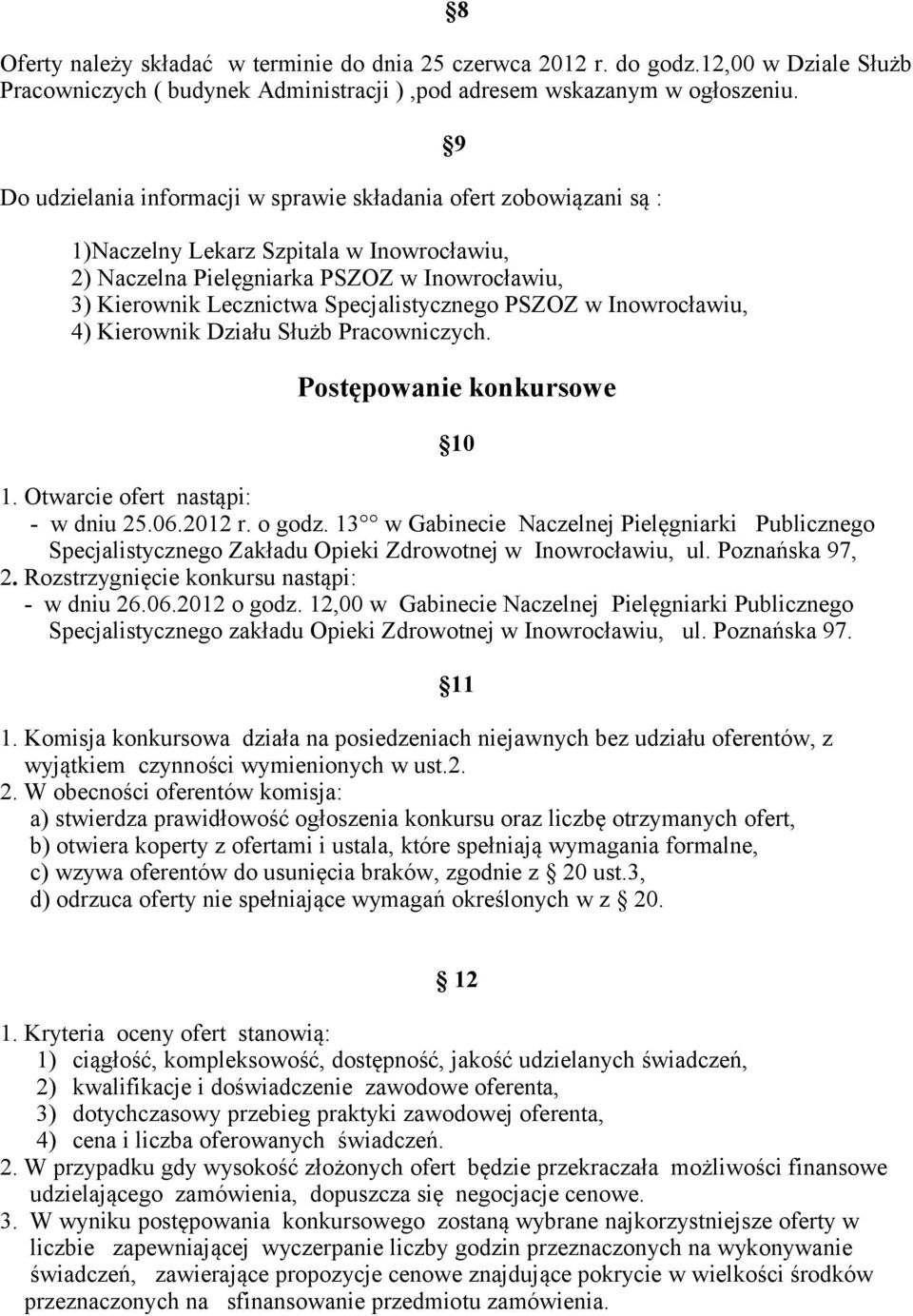 PSZOZ w Inowrocławiu, 4) Kierownik Działu Służb Pracowniczych. 9 Postępowanie konkursowe 1. Otwarcie ofert nastąpi: - w dniu 25.06.2012 r. o godz.