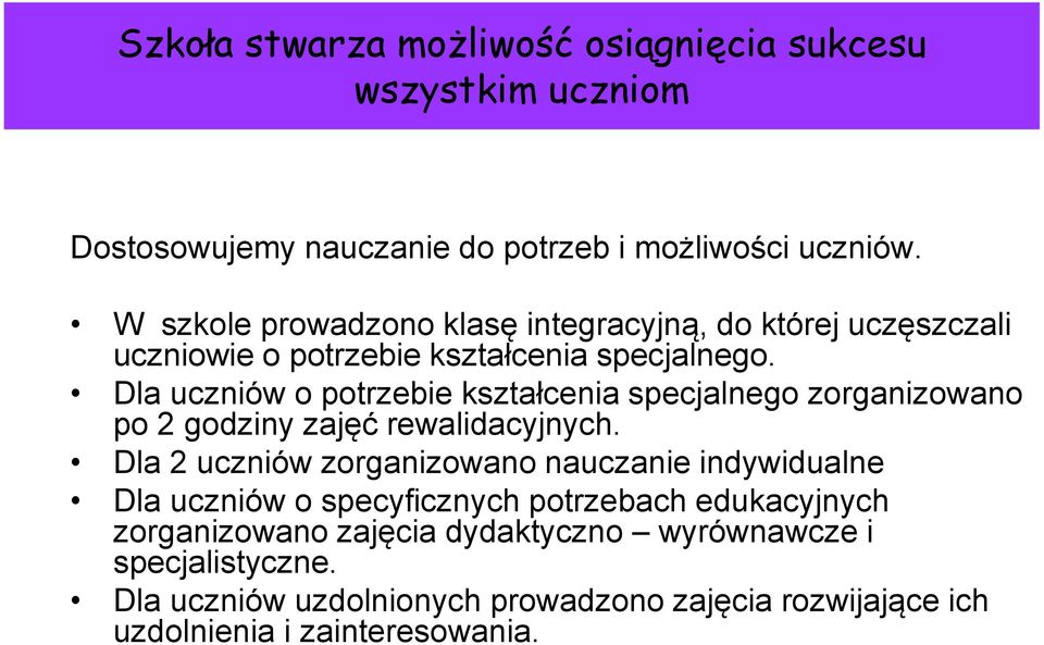 Dla uczniów o potrzebie kształcenia specjalnego zorganizowano po 2 godziny zajęć rewalidacyjnych.