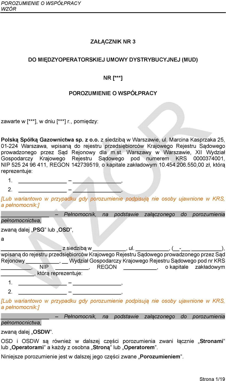 u przedsiębiorców Krajowego Rejestru Sądowego prowadzonego przez Sąd Rejonowy dla m.st. Warszawy w Warszawie, XII Wydział Gospodarczy Krajowego Rejestru Sądowego pod numerem KRS 0000374001, NIP 525 24 96 411, REGON 142739519, o kapitale zakładowym 10.