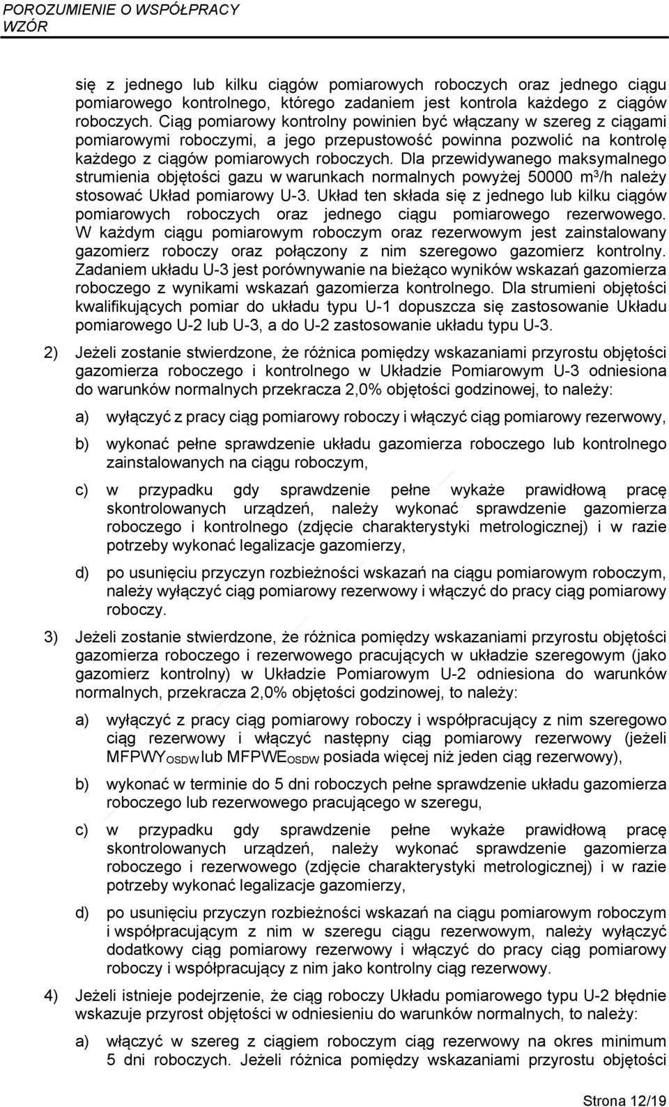 Dla przewidywanego maksymalnego strumienia objętości gazu w warunkach normalnych powyżej 50000 m 3 /h należy stosować Układ pomiarowy U-3.