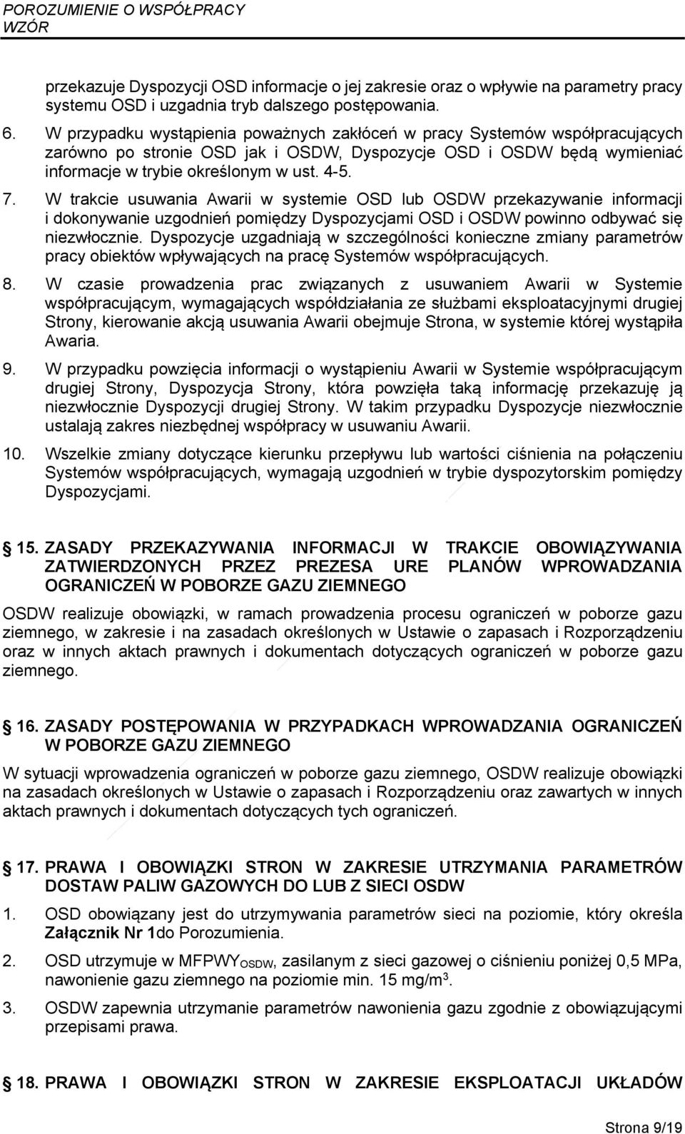 W trakcie usuwania Awarii w systemie OSD lub OSDW przekazywanie informacji i dokonywanie uzgodnień pomiędzy Dyspozycjami OSD i OSDW powinno odbywać się niezwłocznie.
