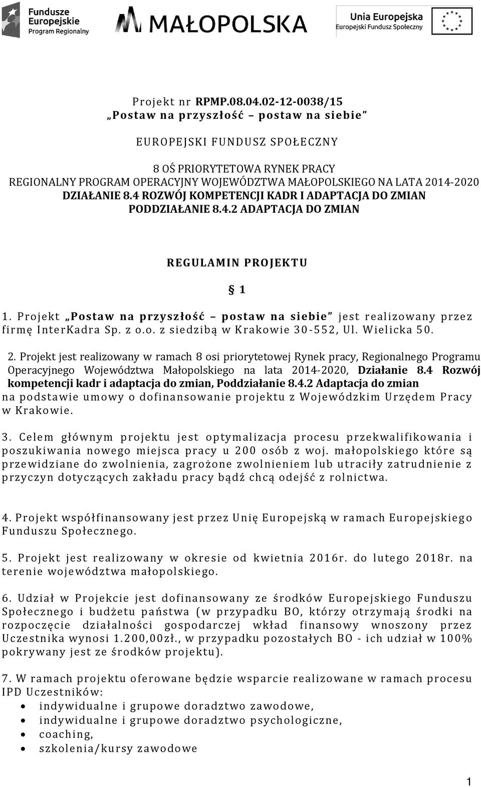 4 ROZWÓJ KOMPETENCJI KADR I ADAPTACJA DO ZMIAN PODDZIAŁANIE 8.4.2 ADAPTACJA DO ZMIAN REGULAMIN PROJEKTU 1 1. Projekt Postaw na przyszłość postaw na siebie jest realizowany przez firmę InterKadra Sp.