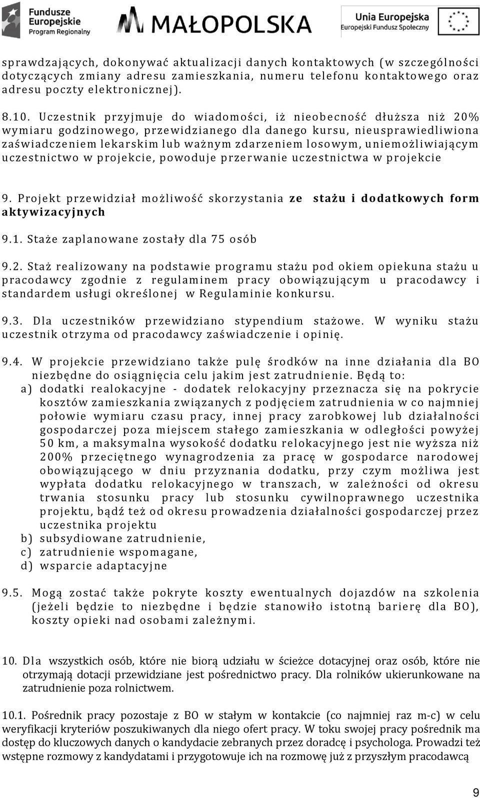 uniemożliwiającym uczestnictwo w projekcie, powoduje przerwanie uczestnictwa w projekcie 9. Projekt przewidział możliwość skorzystania ze stażu i dodatkowych form aktywizacyjnych 9.1.