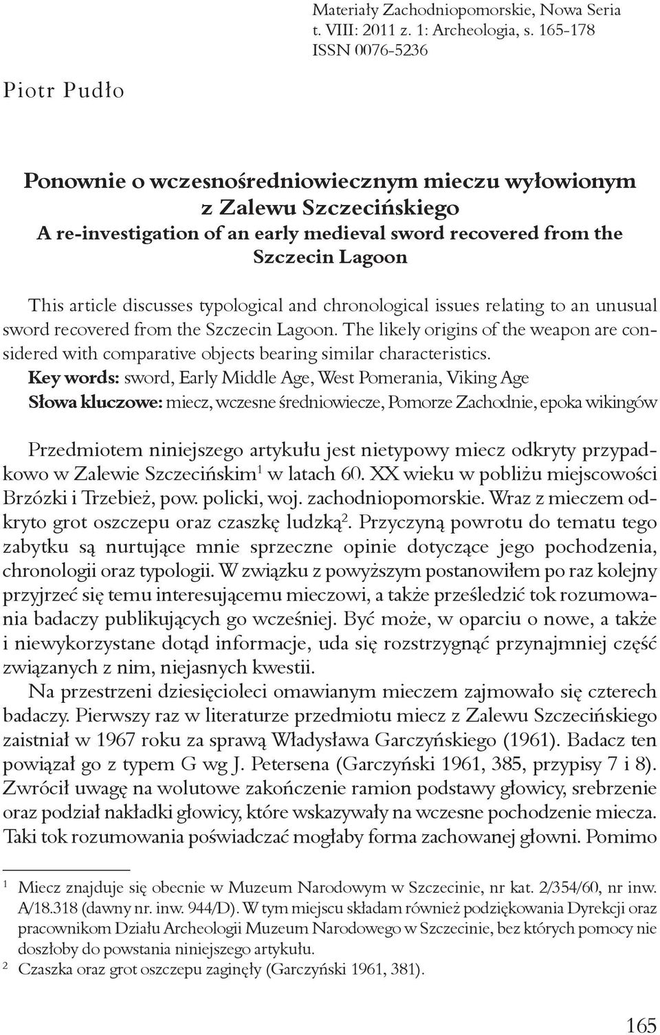 article discusses typological and chronological issues relating to an unusual sword recovered from the Szczecin Lagoon.