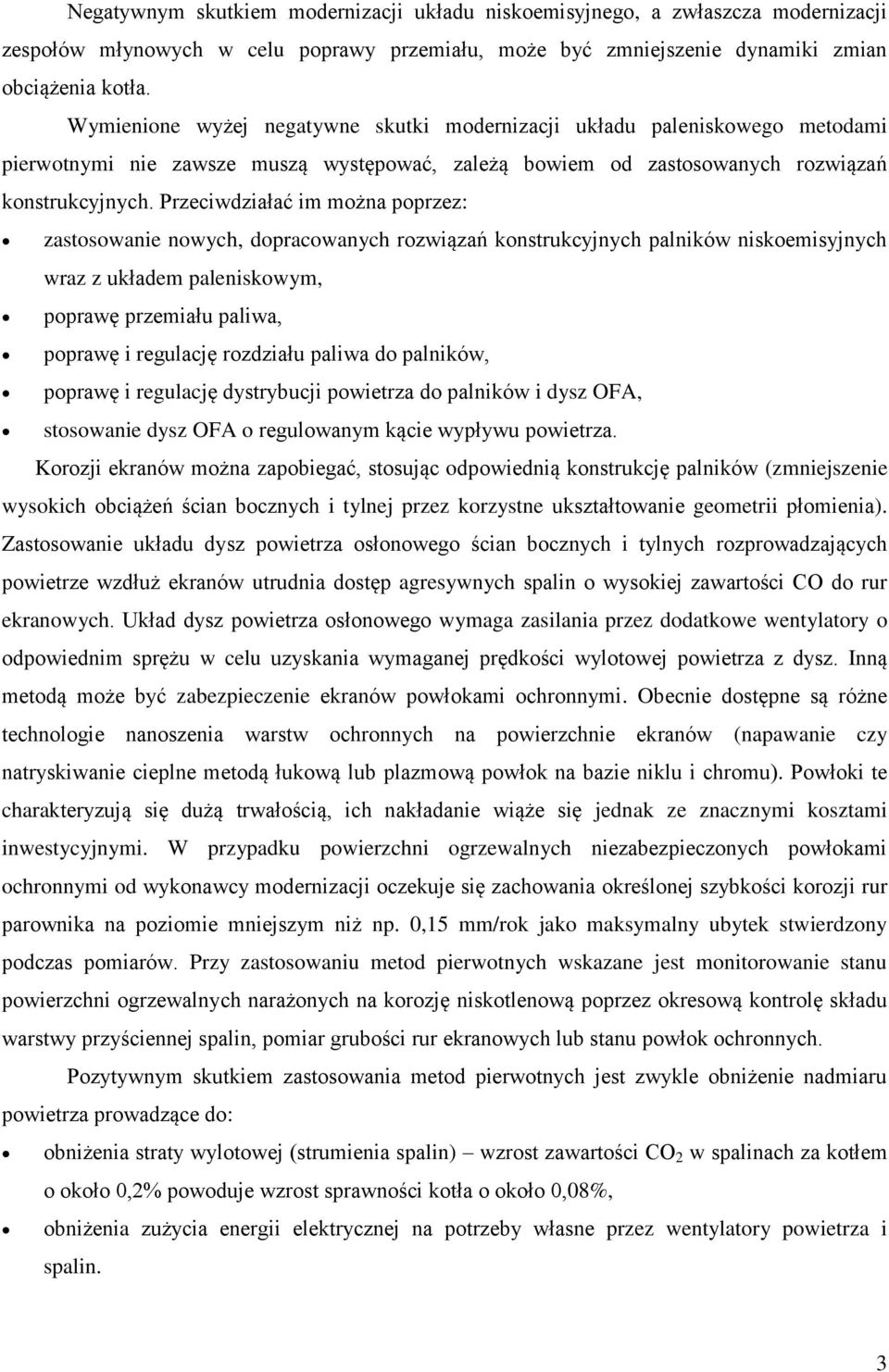 Przeciwdziałać im można poprzez: zastosowanie nowych, dopracowanych rozwiązań konstrukcyjnych palników niskoemisyjnych wraz z układem paleniskowym, poprawę przemiału paliwa, poprawę i regulację