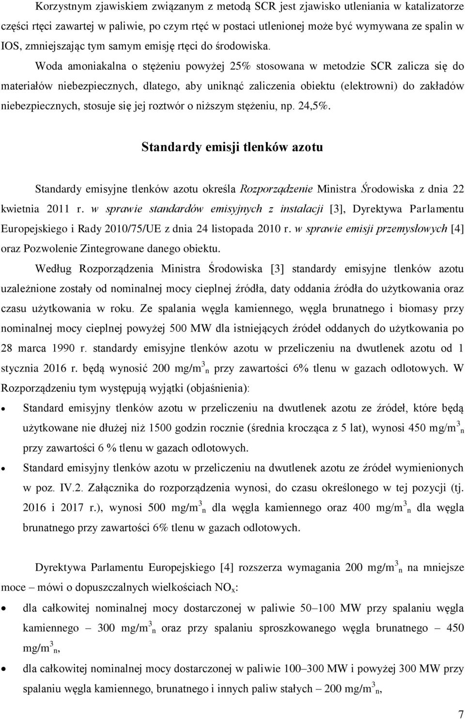 Woda amoniakalna o stężeniu powyżej 25% stosowana w metodzie SCR zalicza się do materiałów niebezpiecznych, dlatego, aby uniknąć zaliczenia obiektu (elektrowni) do zakładów niebezpiecznych, stosuje