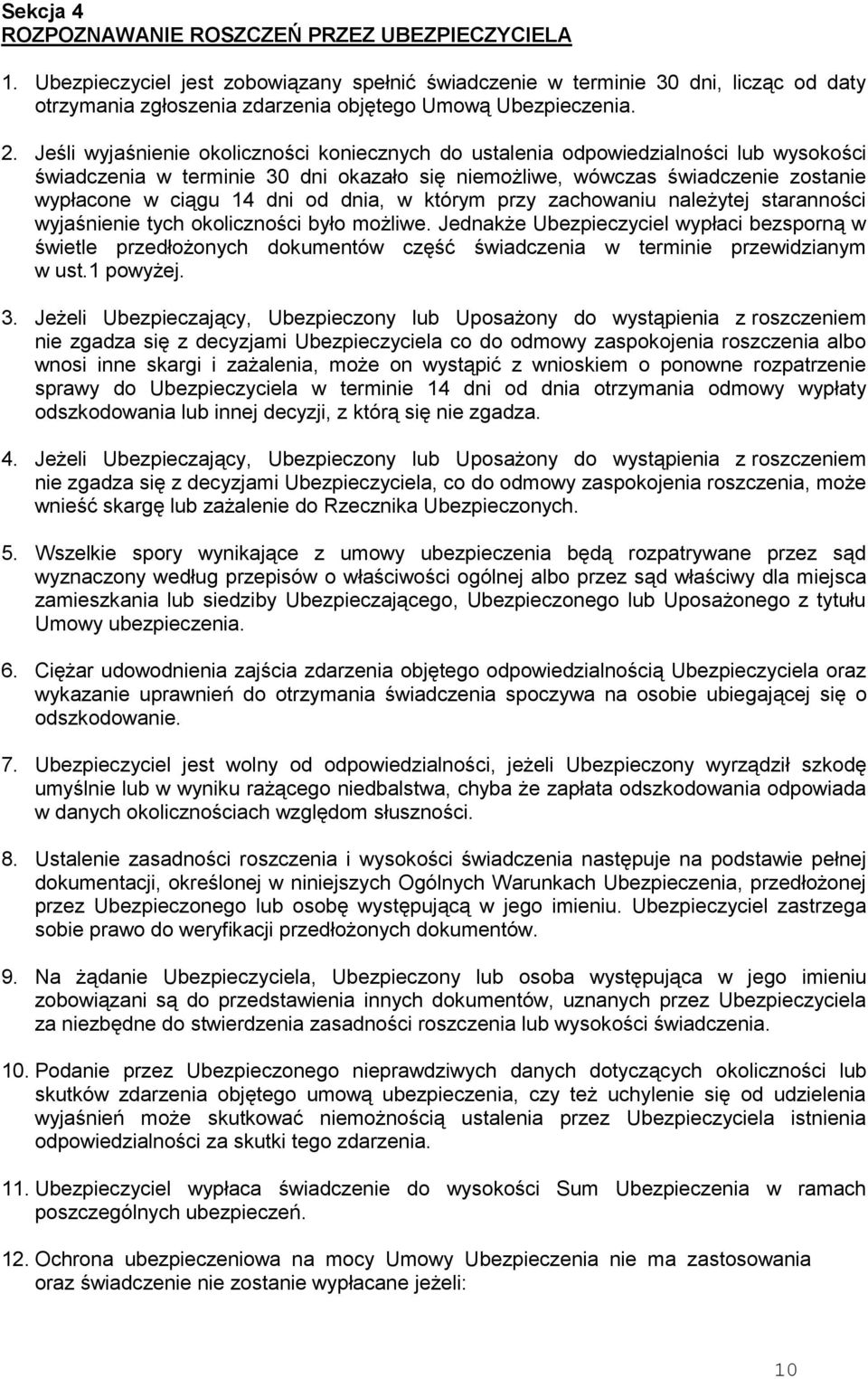 Jeśli wyjaśnienie okoliczności koniecznych do ustalenia odpowiedzialności lub wysokości świadczenia w terminie 30 dni okazało się niemożliwe, wówczas świadczenie zostanie wypłacone w ciągu 14 dni od