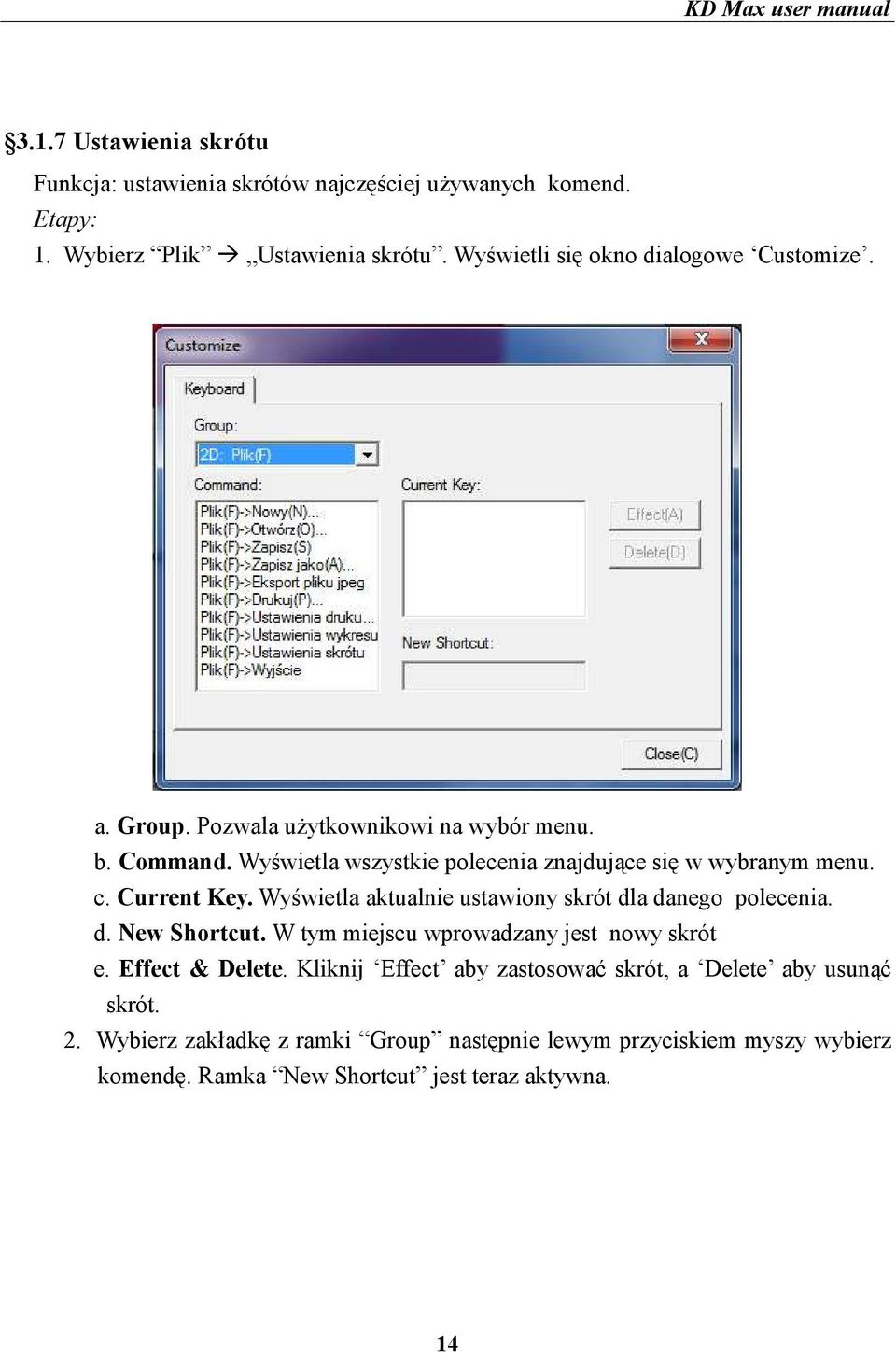Wyświetla wszystkie polecenia znajdujące się w wybranym menu. c. Current Key. Wyświetla aktualnie ustawiony skrót dla danego polecenia. d. New Shortcut.