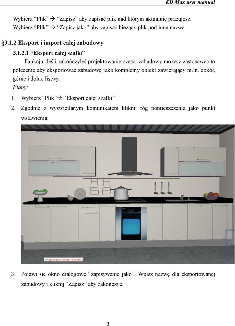 eksportować zabudowę jako kompletny obiekt zawierający m.in. cokół, górne i dolne listwy. Etapy: 1. Wybierz Plik Eksport całej szafki 2.