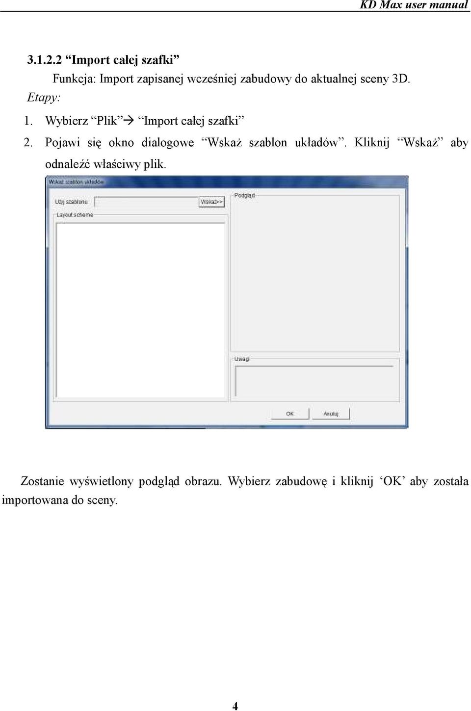 sceny 3D. Etapy: 1. Wybierz Plik Import całej szafki 2.
